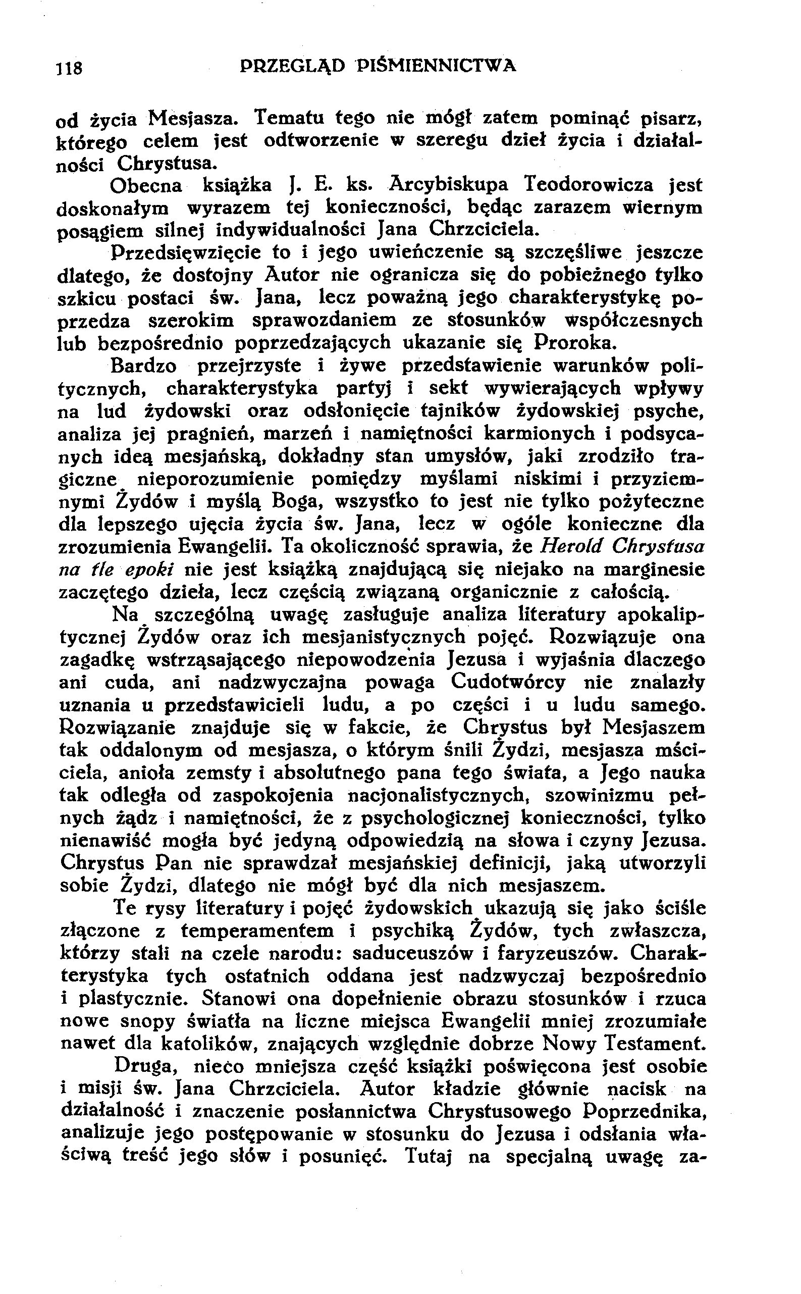 118 PRZEGLĄD PIŚMIENNICTWA od życia Mesjasza. Tematu tego nie mógł zatem pominąć pisarz, którego celem jest odtworzenie w szeregu dzieł życia i działalności Chrystusa. Obecna ksi