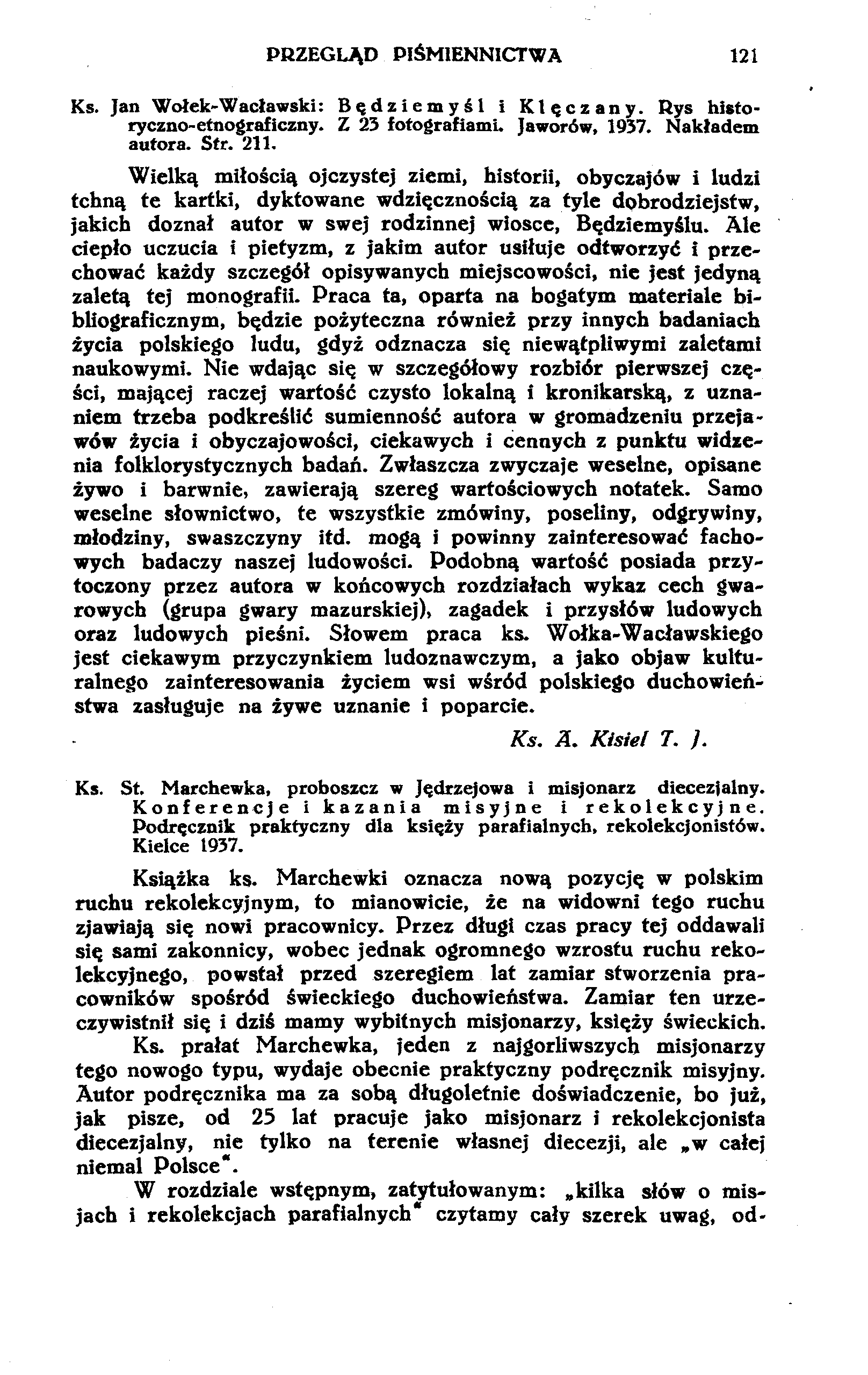 PRZEGLĄD PIŚMIENNICTWA 121 Ks. Jan Wołek-Wacławski: Będziemyśl i Klęczany. Rys historyczno-etnograficzny. Z 23 fotografiami. Jaworów, 1937. Nakładem autora. Str. 211.