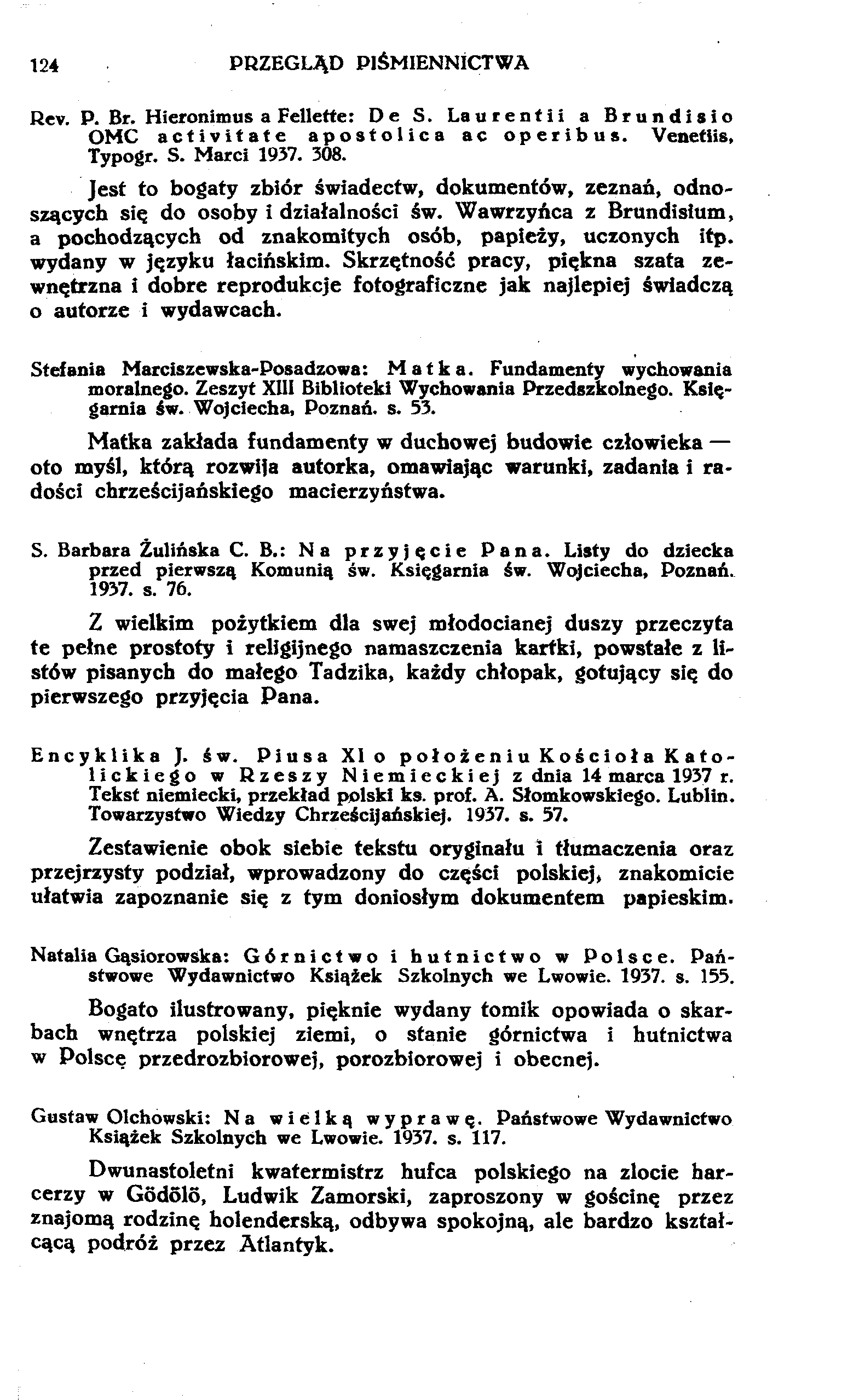 124 PRZEGLĄD PIŚMIENNICTWA Rev. P. Br. Hieronhnus a Felleffe: De S. Laurentii a Brundisio OMC activitate apostolica ac operibus. Venetiis, Typogr. S. Marci 1937. 308.