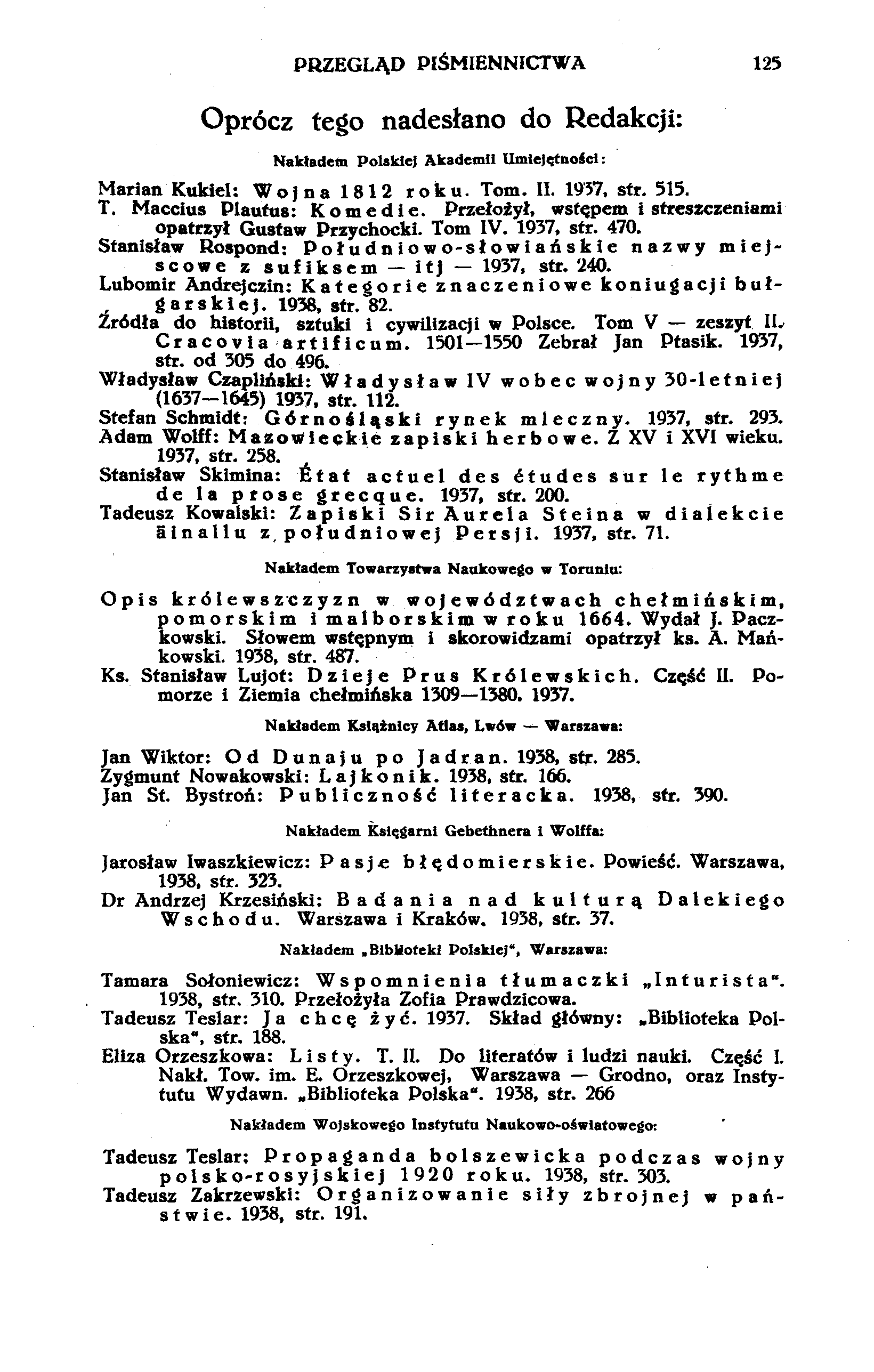 PRZEGLĄD PIŚMIENNICTWA 125 Oprócz tego nadesłano do Redakcji: Nakładem Polskie) Akademii Umiejętności: Marian Kukieł: Wojna 1812 roku. Tom. II. 1957, str. 515. T. Maccius Plautus: Komedie.