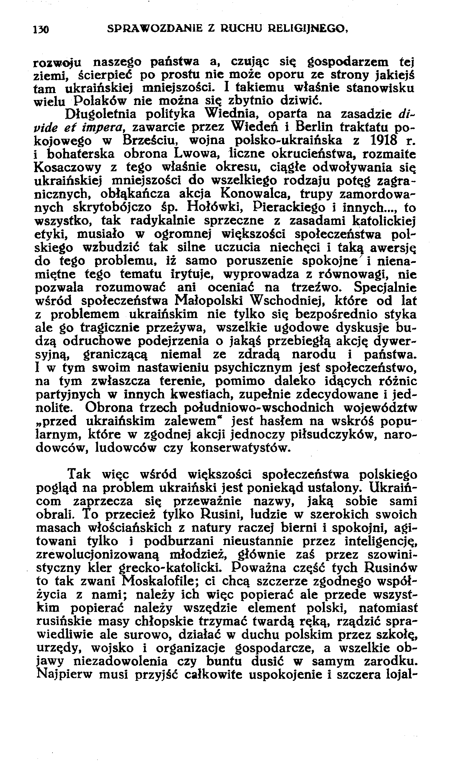 130 SPRAWOZDANIE Z RUCHU RELIGIJNEGO, rozwoju naszego państwa a, czując się gospodarzem tej ziemi, ścierpieć po prostu nie może oporu ze strony jakiejś tam ukraińskiej mniejszości.