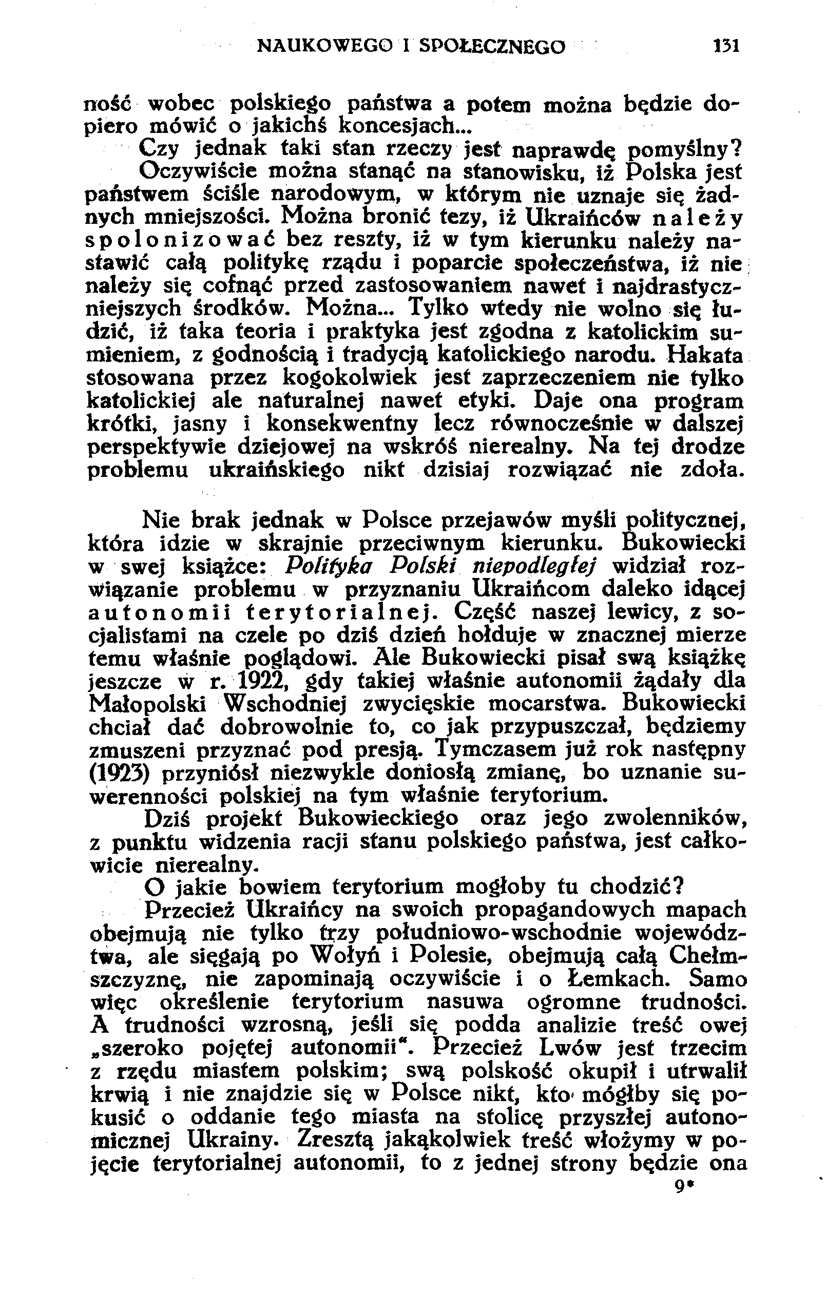 NAUKOWEGO I SPOŁECZNEGO 131 ność wobec polskiego państwa a potem można będzie dopiero mówić o jakichś koncesjach... Czy jednak taki stan rzeczy jest naprawdę pomyślny?