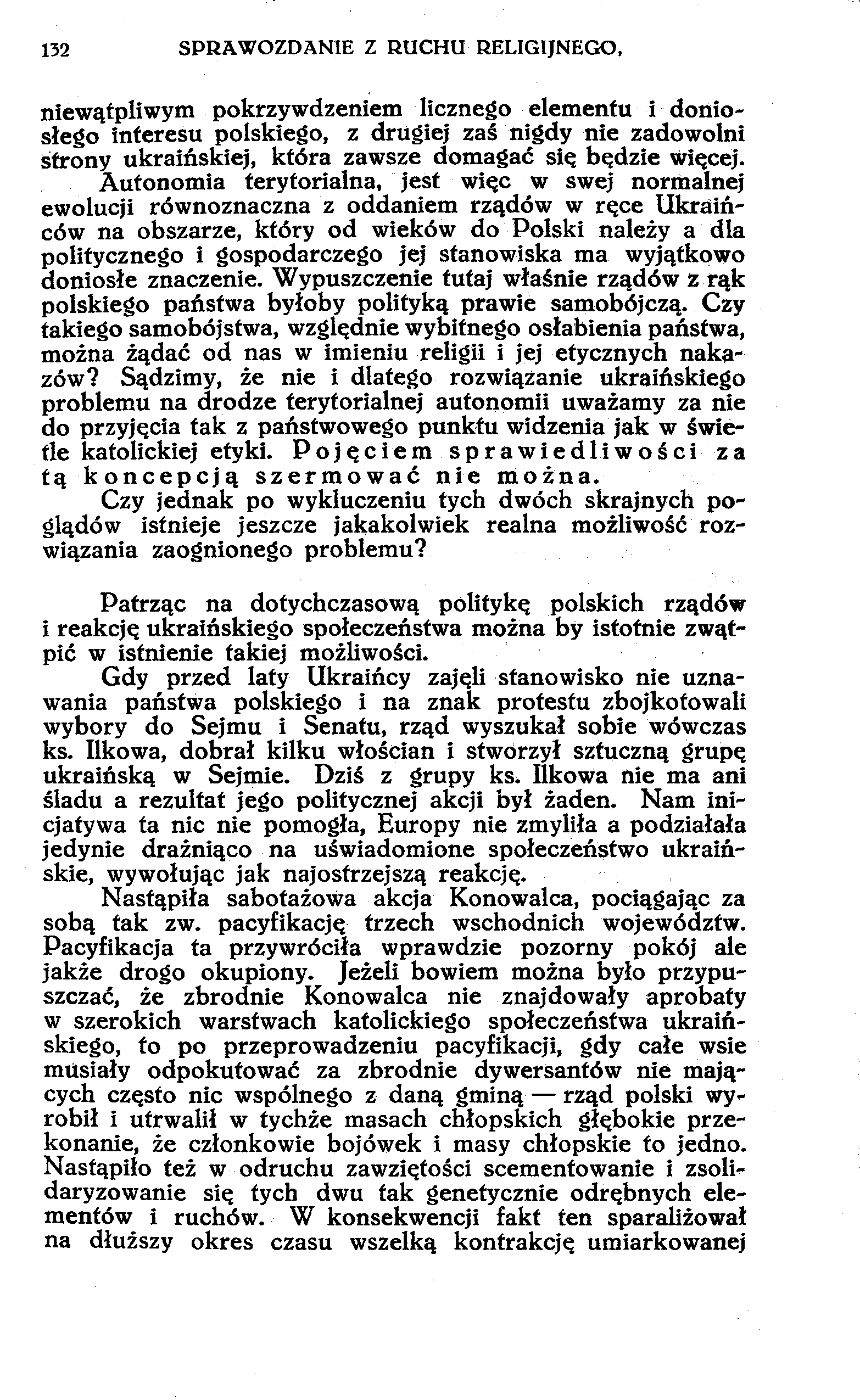 152 SPRAWOZDANIE Z RUCHU RELIGIJNEGO, niewątpliwym pokrzywdzeniem licznego elementu i doniosłego interesu polskiego, z drugiej zaś nigdy nie zadowolni Strony ukraińskiej, która zawsze domagać się