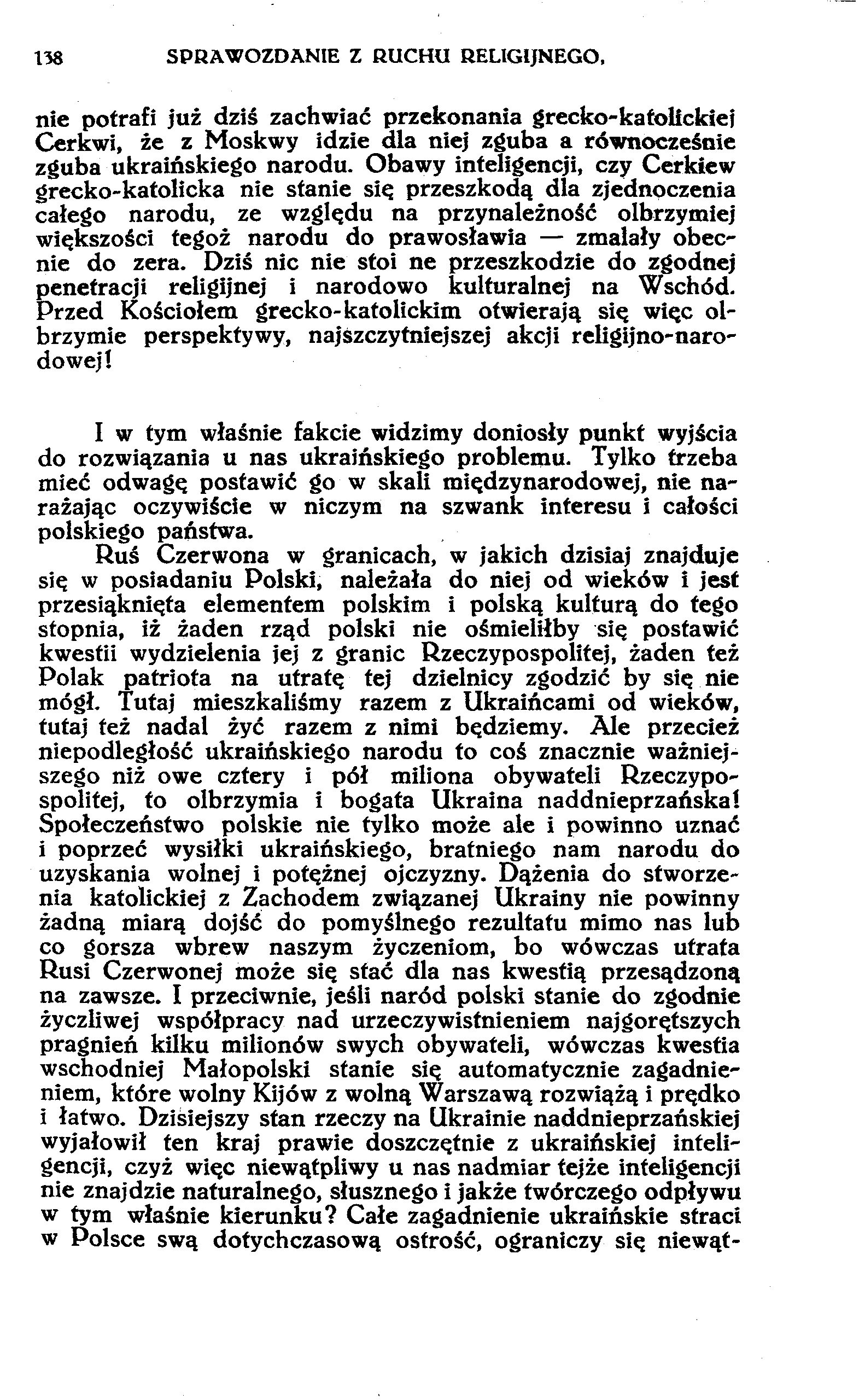 138 SPRAWOZDANIE Z RUCHU RELIGIJNEGO, nie potrafi już dziś zachwiać przekonania grecko-kafolłckiej Cerkwi, że z Moskwy idzie dla niej zguba a równocześnie zguba ukraińskiego narodu.