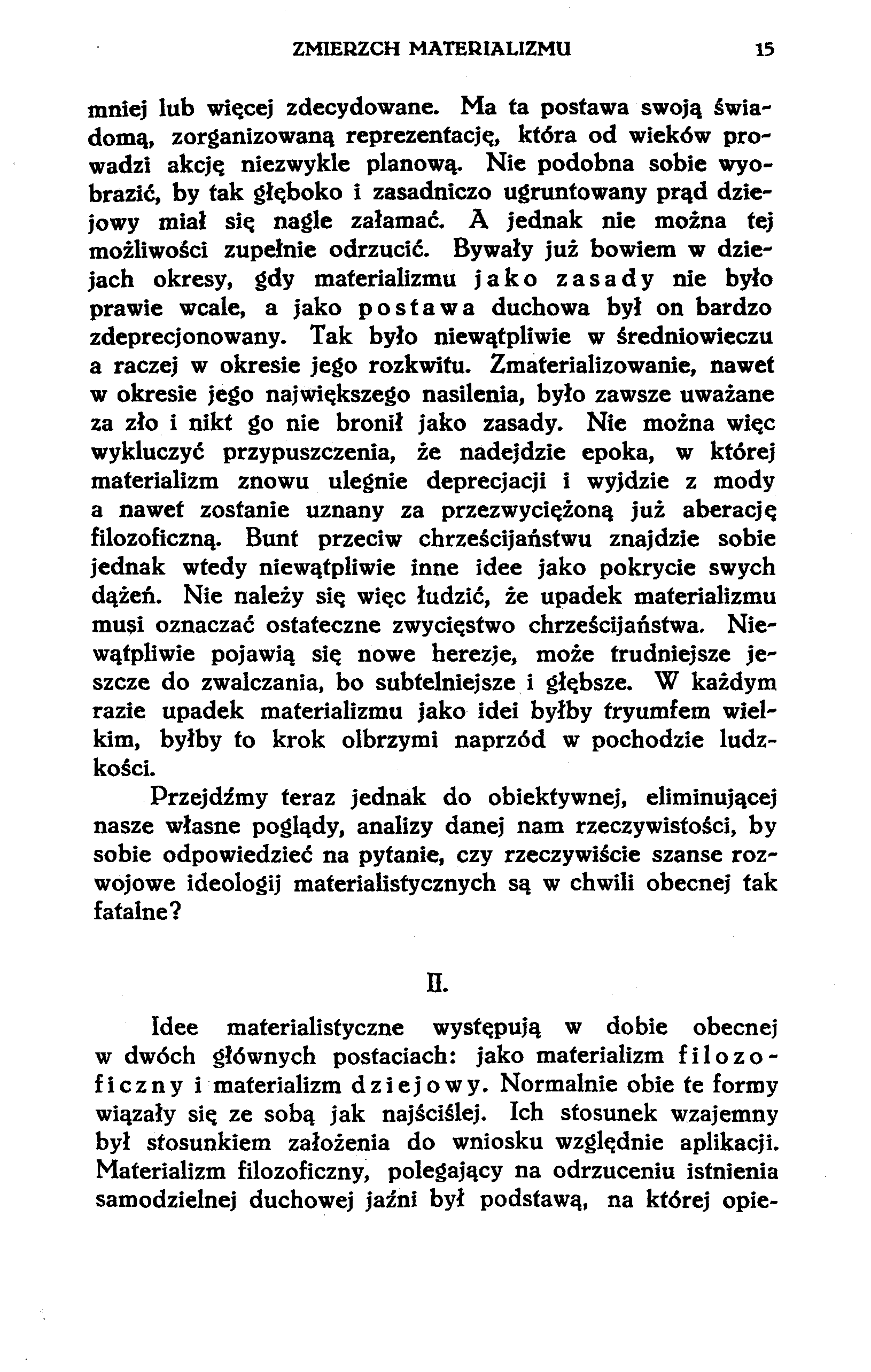 ZMIERZCH MATERIALIZMU 15 mniej lub więcej zdecydowane. Ma ta postawa swoją świadomą, zorganizowaną reprezentację, która od wieków prowadzi akcję niezwykle planową.