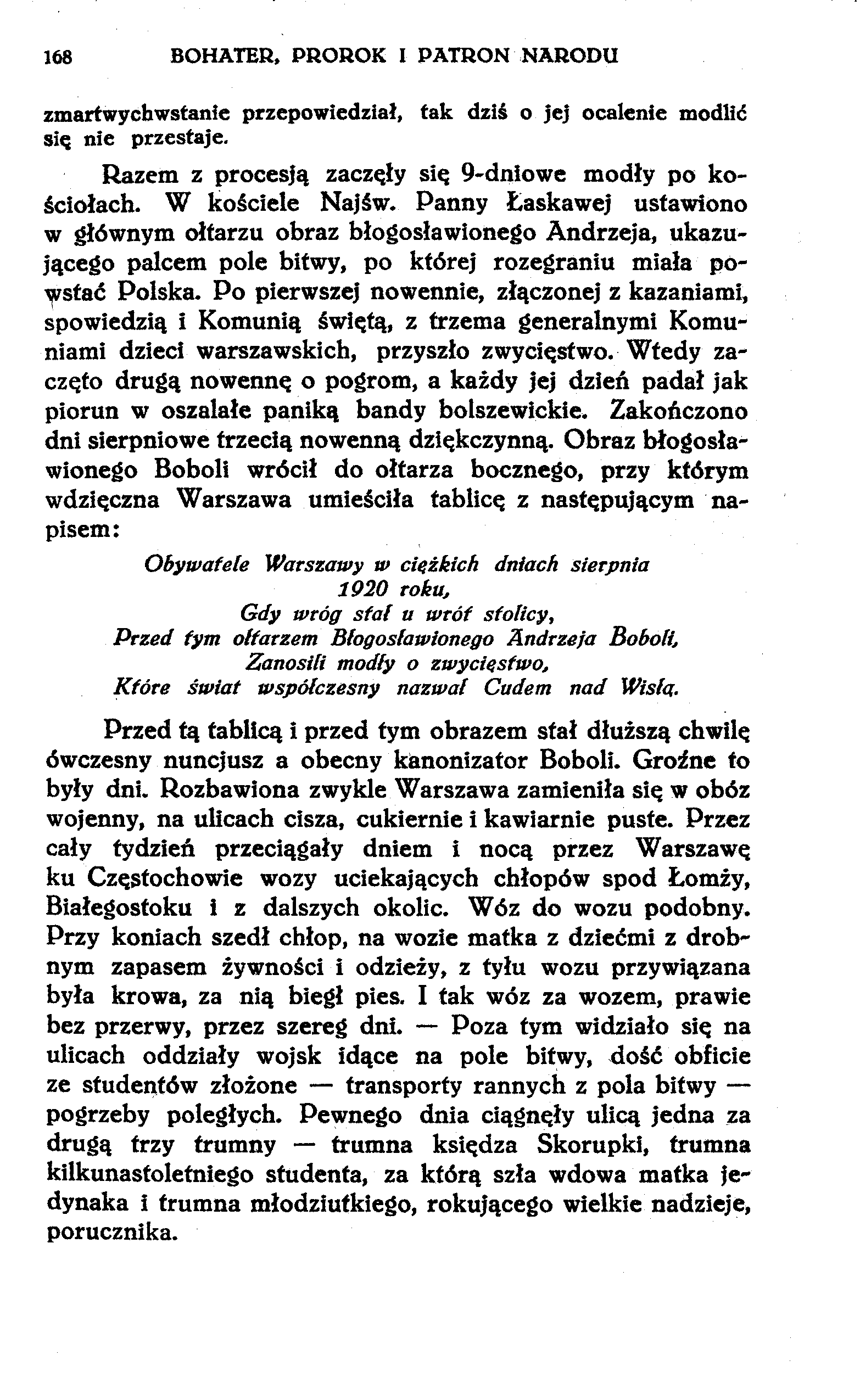 168 BOHATER, PROROK I PATRON NARODU zmartwychwstanie przepowiedział, tak dziś o jej ocalenie modlić się nie przestaje. Razem z procesją zaczęły się 9-dniowe modły po kościołach. W kościele Najśw.