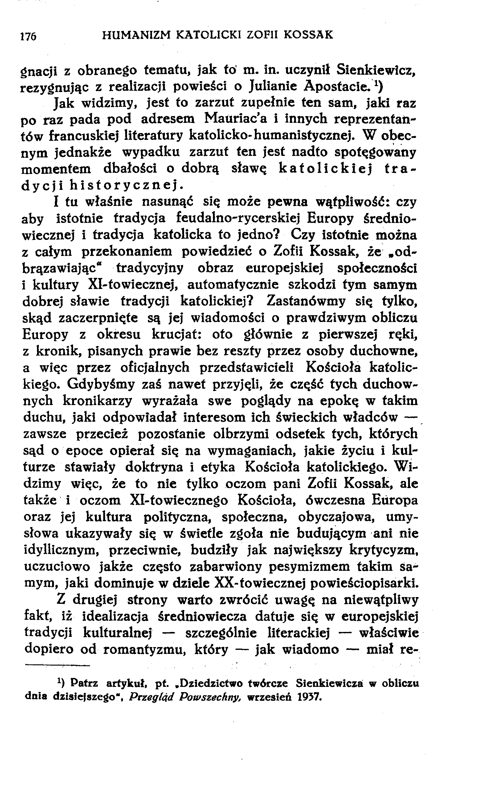 176 HUMANIZM KATOLICKI ZOFII KOSSAK gnacji z obranego tematu, jak tó m. in. uczynił Sienkiewicz, rezygnując z realizacji powieści o Julianie Apostacie.