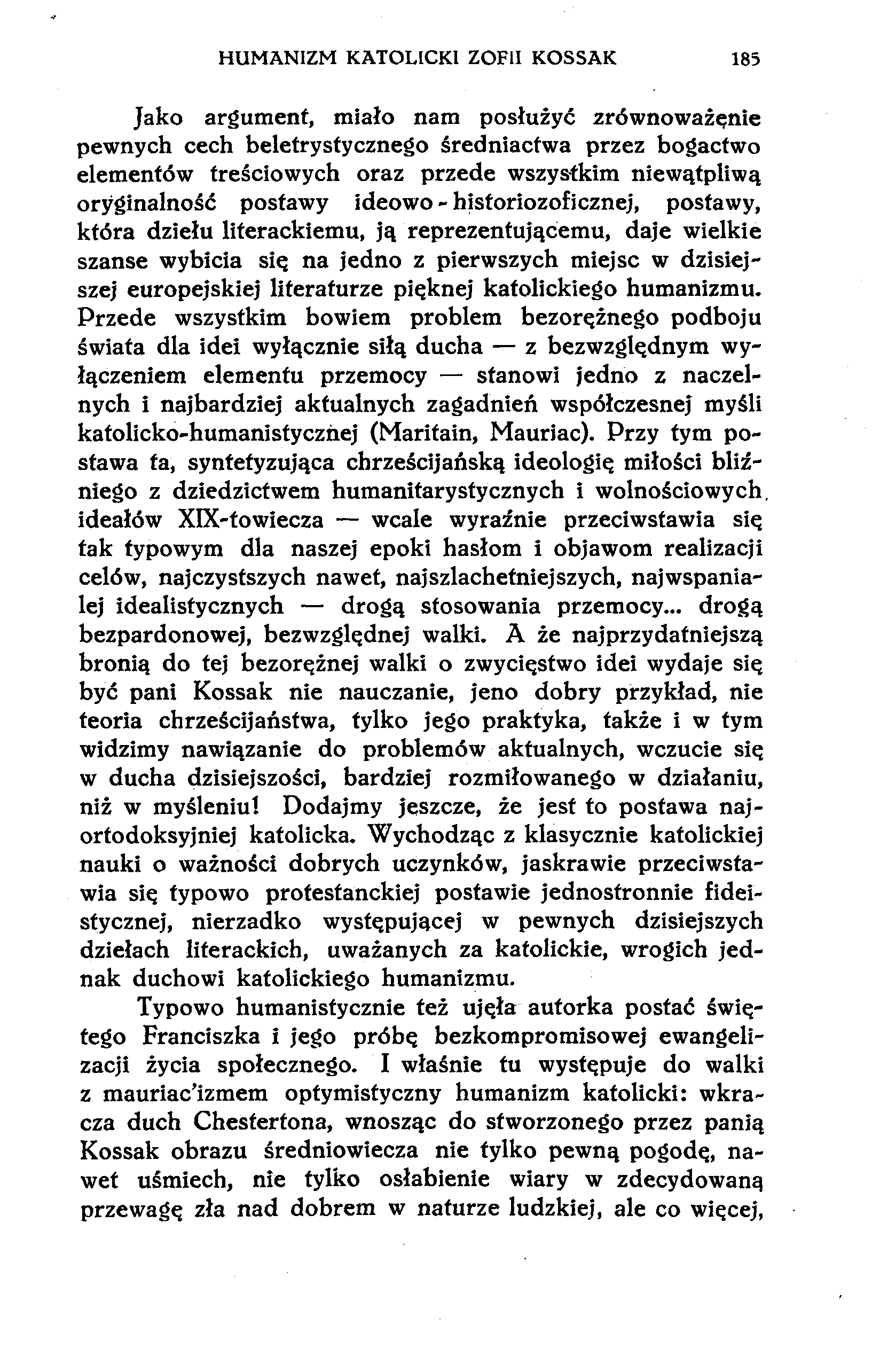 HUMANIZM KATOLICKI ZOFII KOSSAK 185 Jako argument, miało nam posłużyć zrównoważenie pewnych cech beletrystycznego średniacfwa przez bogactwo elementów treściowych oraz przede wszystkim niewątpliwą