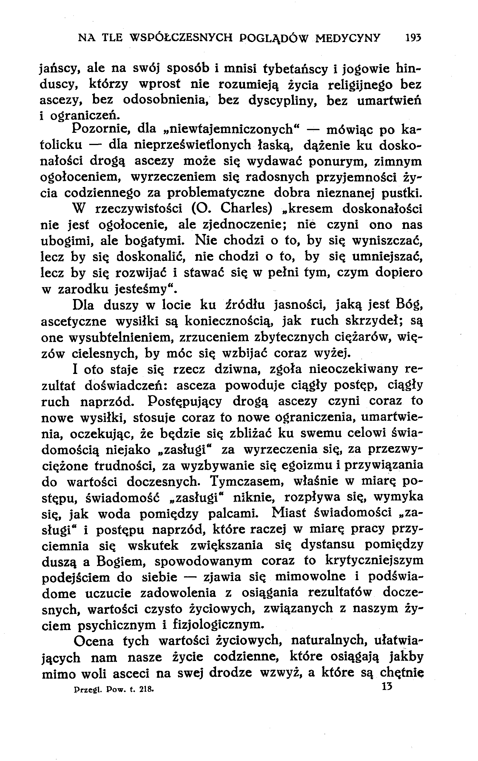 NA TLE WSPÓŁCZESNYCH POGLĄDÓW MEDYCYNY 193 jańscy, ale na swój sposób i mnisi tybetańscy i jogowie hinduscy, którzy wprost nie rozumieją życia religijnego bez ascezy, bez odosobnienia, bez