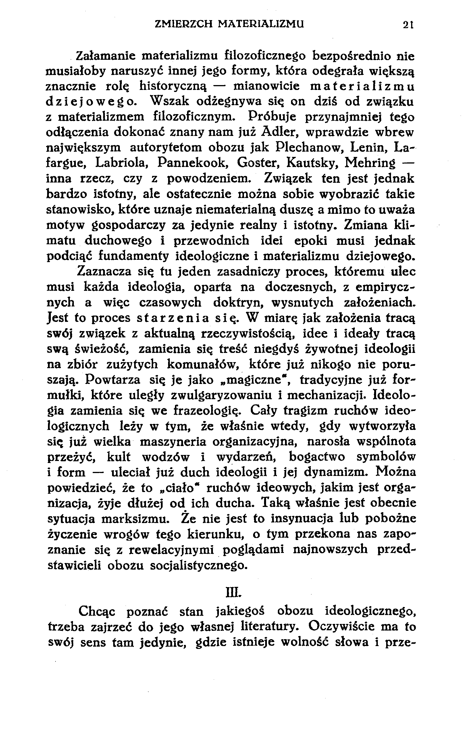 ZMIERZCH MATERIALIZMU 2t Załamanie materializmu filozoficznego bezpośrednio nie musiałoby naruszyć innej jego formy, która odegrała większą znacznie rolę historyczną mianowicie materializmu