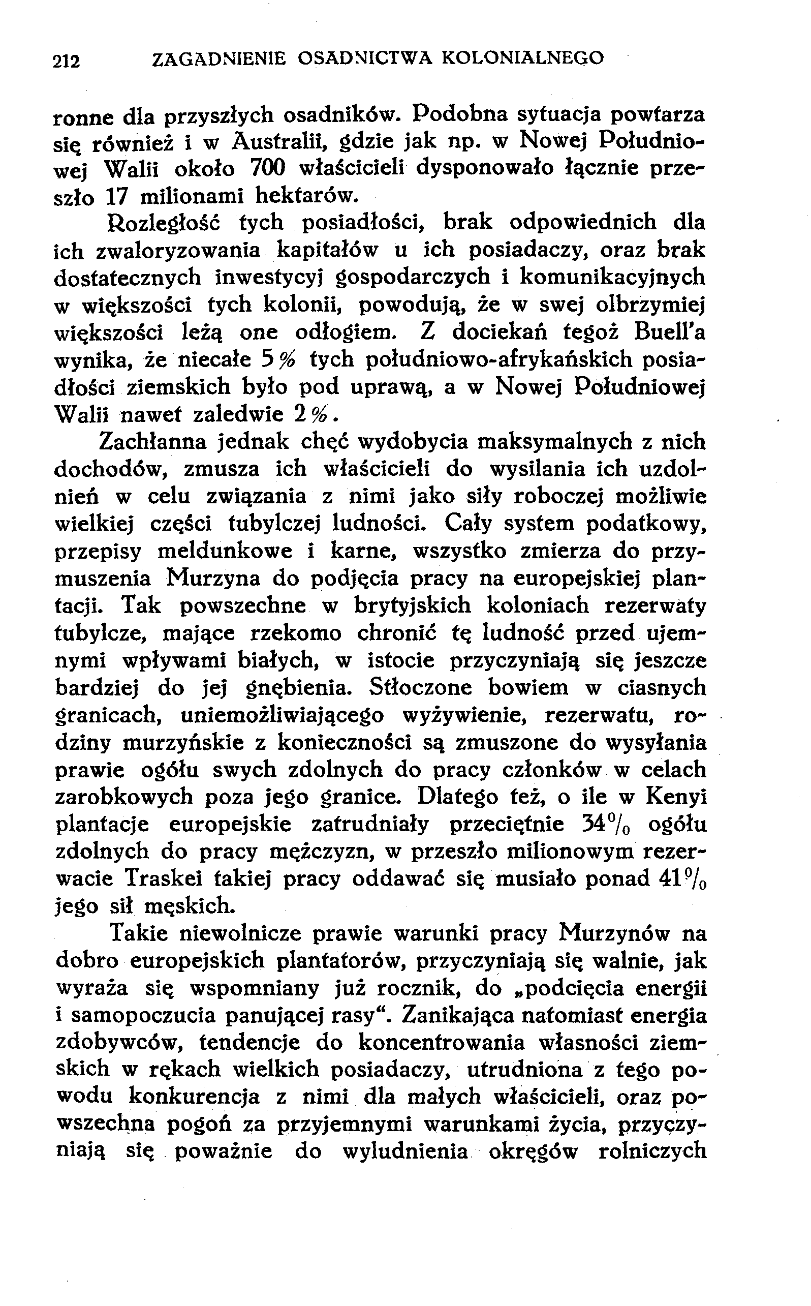 212 ZAGADNIENIE OSADNICTWA KOLONIALNEGO ronne dla przyszłych osadników. Podobna sytuacja powtarza się również i w Australii, gdzie jak np.