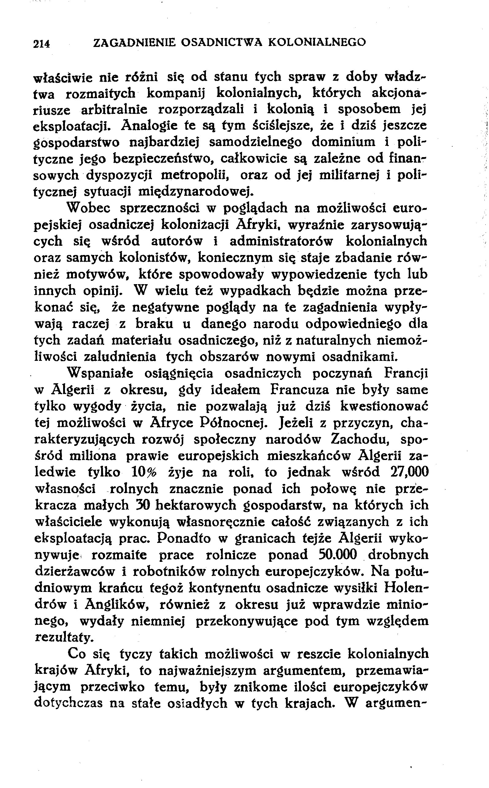 214 ZAGADNIENIE OSADNICTWA KOLONIALNEGO właściwie nie różni się od stanu tych spraw z doby władztwa rozmaitych kompanij kolonialnych, których akcjonariusze arbitralnie rozporządzali i kolonią i