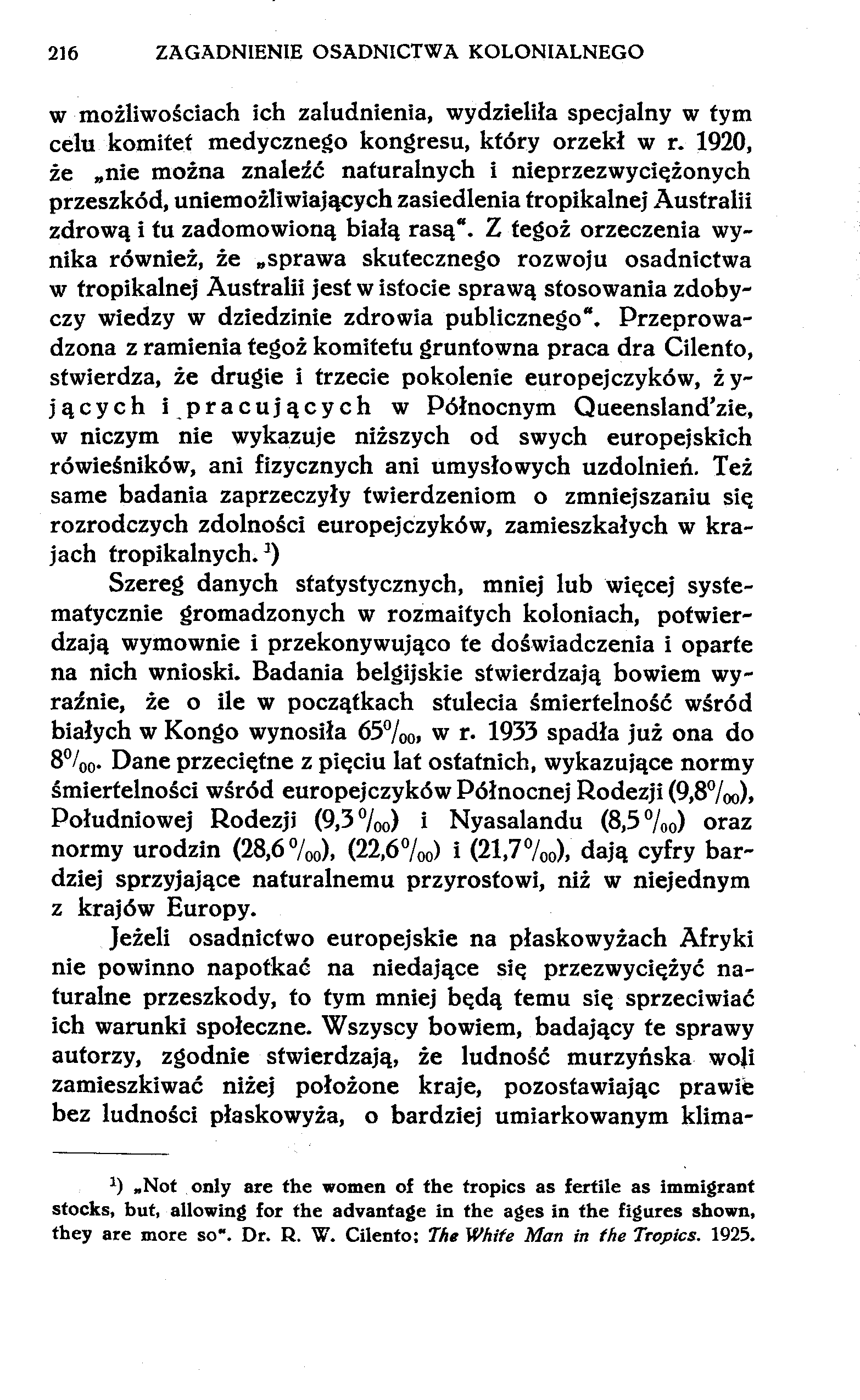 216 ZAGADNIENIE OSADNICTWA KOLONIALNEGO w możliwościach ich zaludnienia, wydzieliła specjalny w tym celu komitet medycznego kongresu, który orzekł w r.