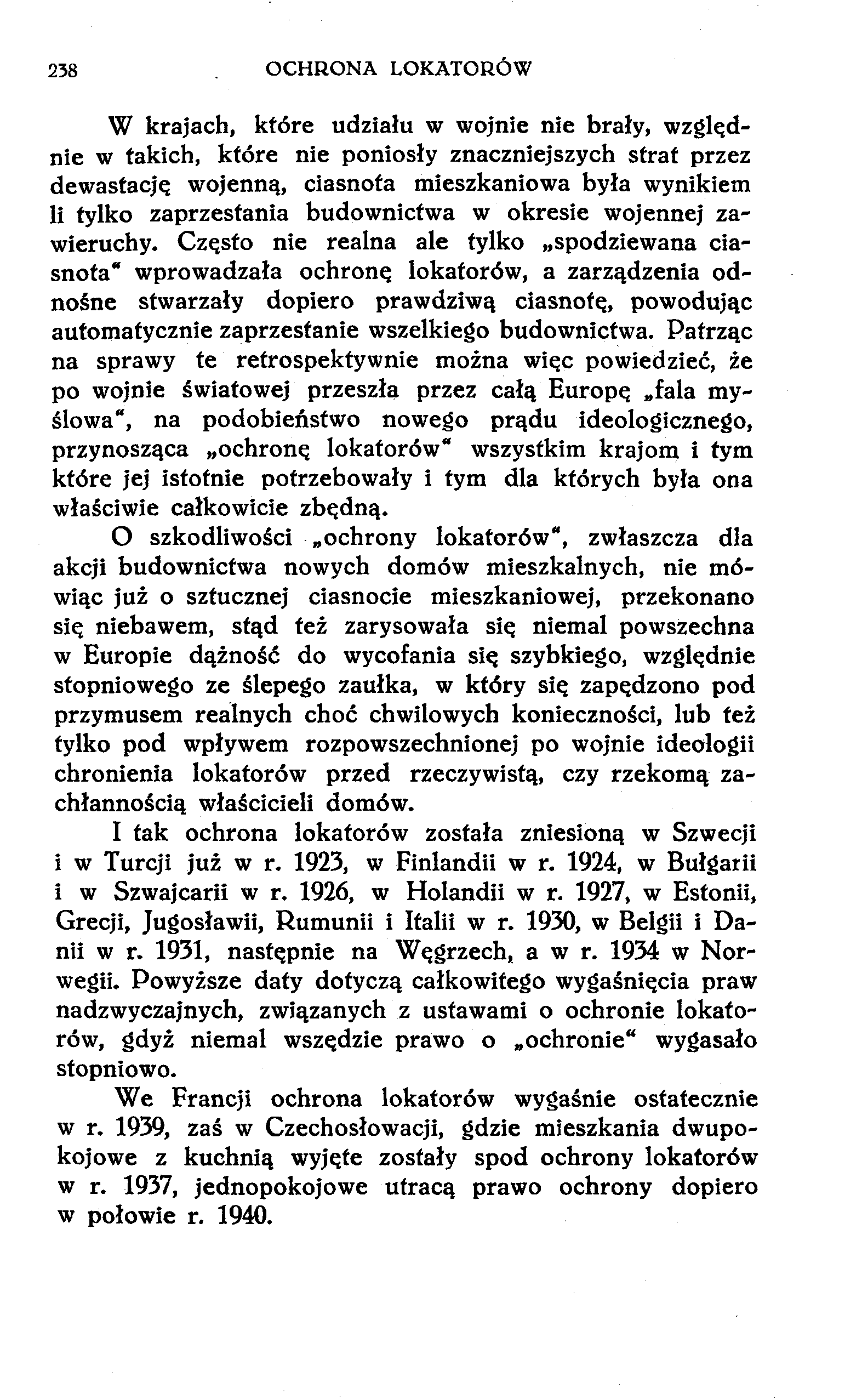 238 OCHRONA LOKATORÓW W krajach, które udziału w wojnie nie brały, względnie w takich, które nie poniosły znaczniejszych strat przez dewastację wojenną, ciasnota mieszkaniowa była wynikiem li tylko