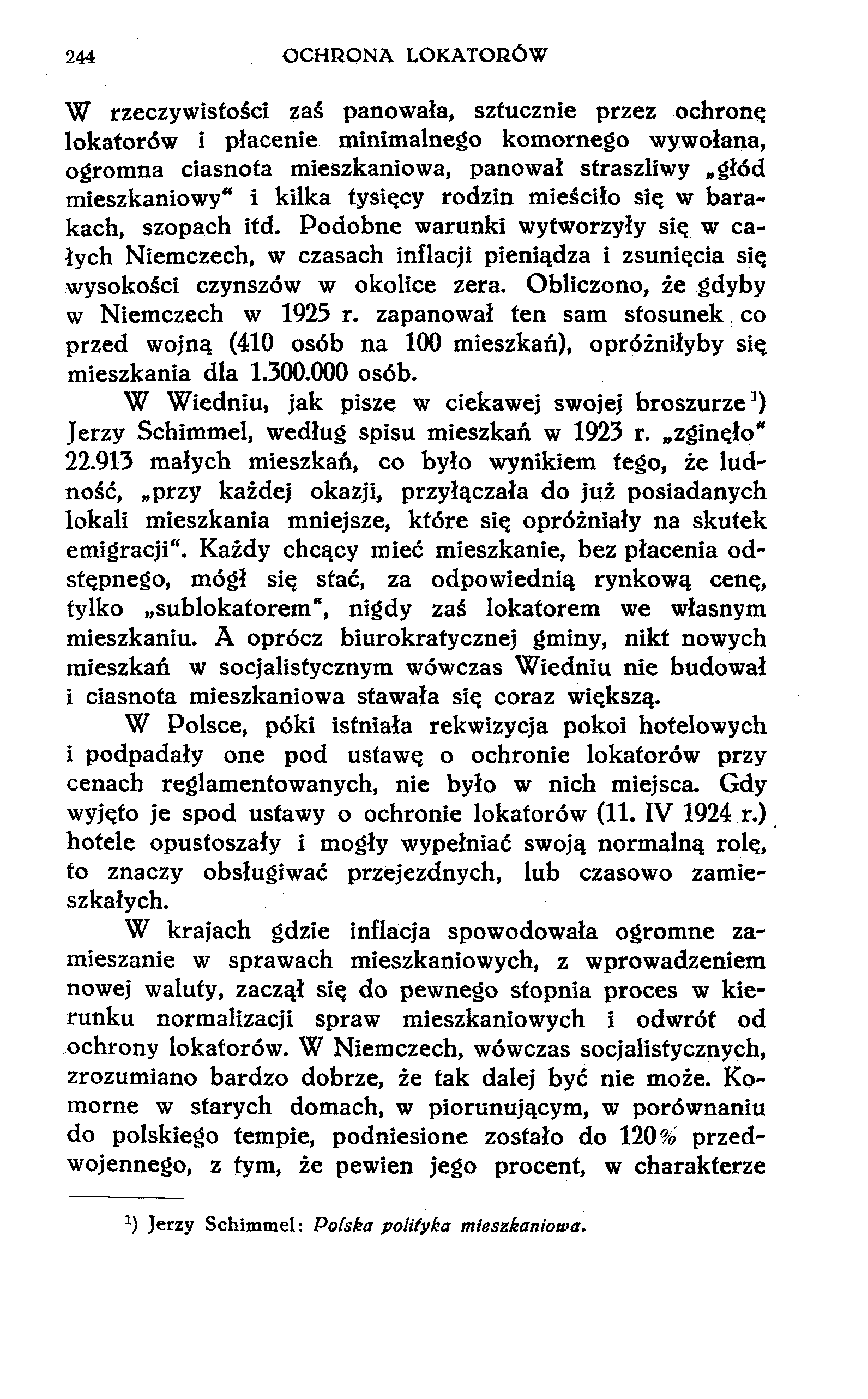 244 OCHRONA LOKATORÓW W rzeczywistości zaś panowała, sztucznie przez ochronę lokatorów i płacenie minimalnego komornego wywołana, ogromna ciasnota mieszkaniowa, panował straszliwy głód mieszkaniowy"