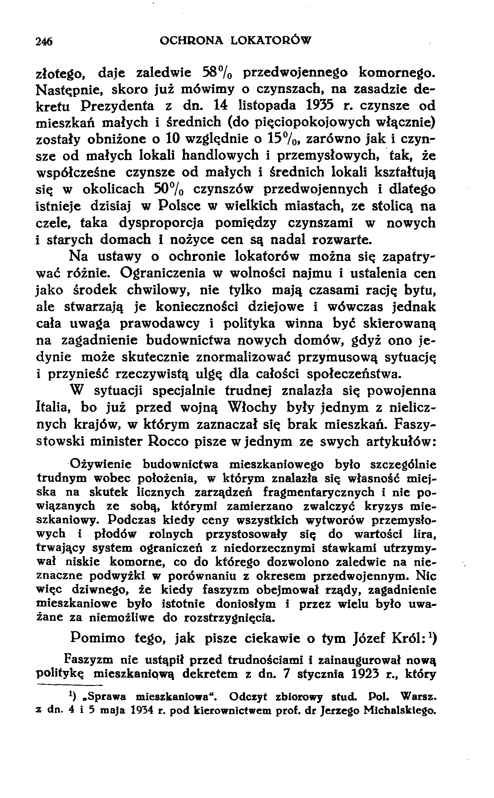 246 OCHRONA LOKATORÓW złotego, daje zaledwie 58% przedwojennego komornego. Następnie, skoro już mówimy o czynszach, na zasadzie dekretu Prezydenta z dn. 14 listopada 1935 r.