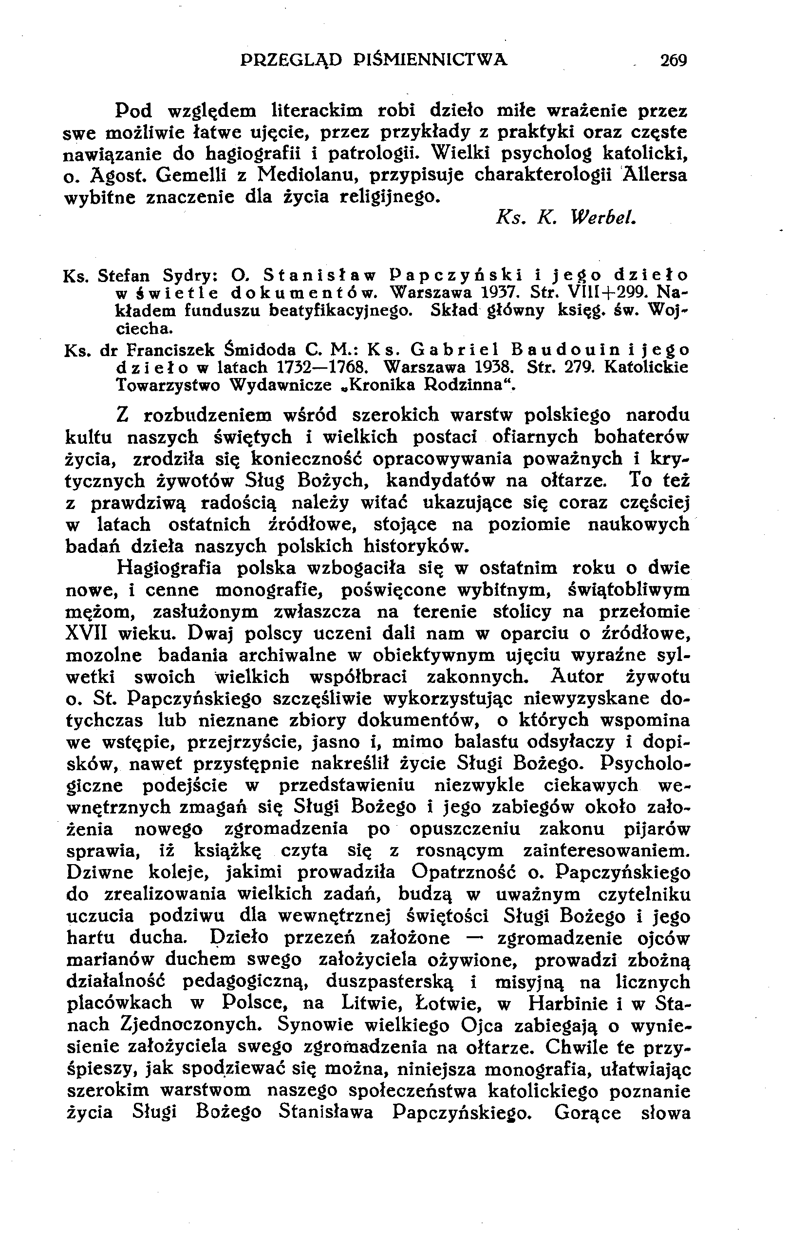 PRZEGLĄD PIŚMIENNICTWA 269 Pod wzglądem literackim robi dzieło miłe wrażenie przez swe możliwie łatwe ujęcie, przez przykłady z praktyki oraz częste nawiązanie do hagiografii i patrologii.