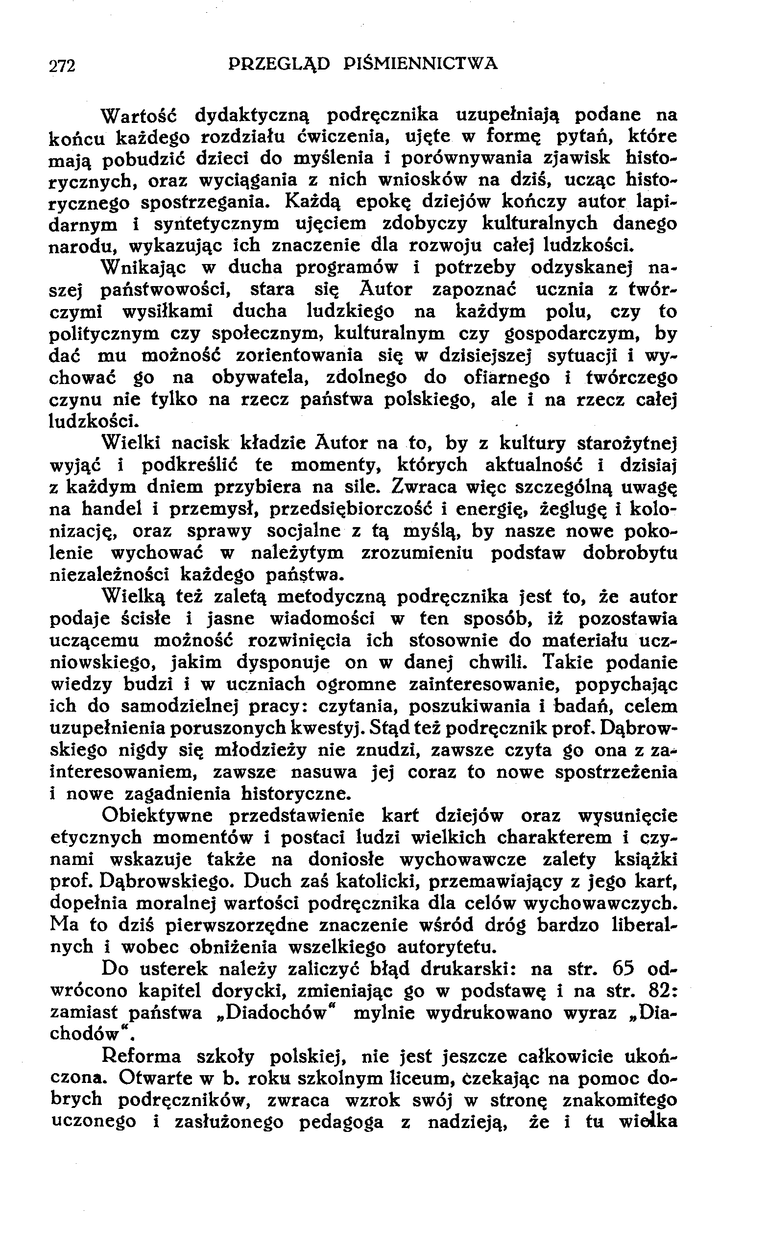 272 PRZEGLĄD PIŚMIENNICTWA Wartość dydaktyczną podręcznika uzupełniają podane na końcu każdego rozdziału ćwiczenia, ujęte w formę pytań, które mają pobudzić dzieci do myślenia i porównywania zjawisk