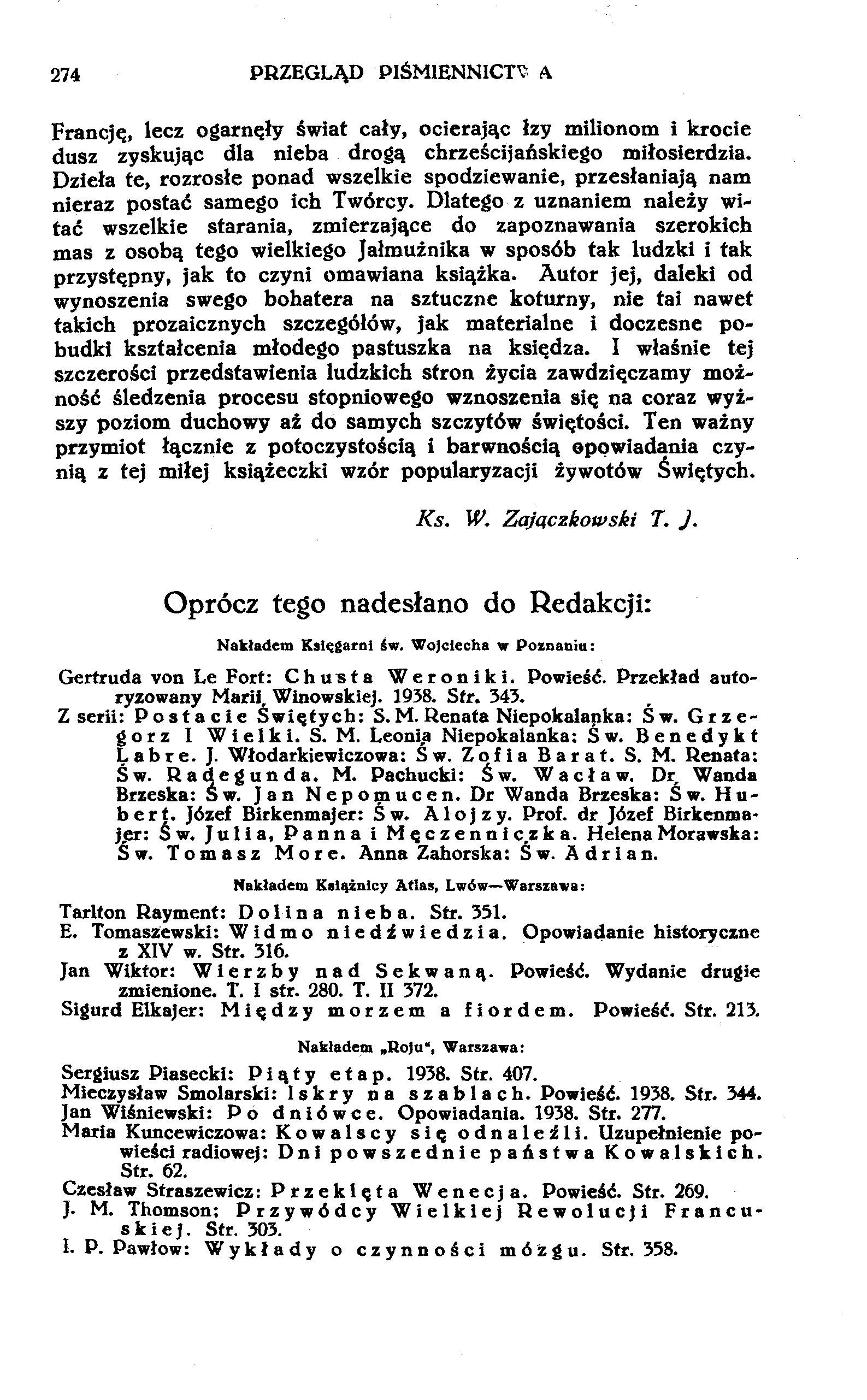 274 PRZEGLĄD PIŚM1ENNICT? A Francję, lecz ogarnęły świat cały, ocierając łzy milionom i krocie dusz zyskując dla nieba drogą chrześcijańskiego miłosierdzia.