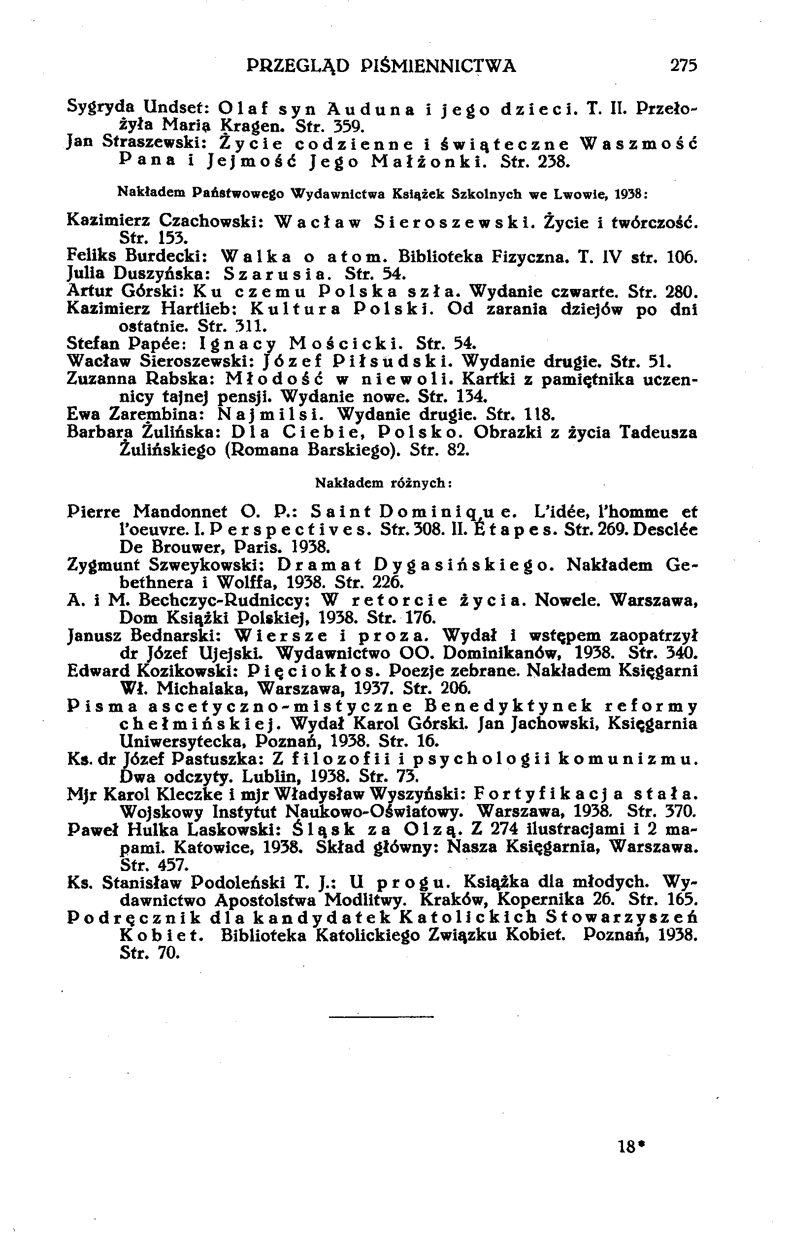 PRZEGLĄD PIŚMIENNICTWA 275 Sygryda Undset: Olaf syn Auduna i jego dzieci. T. II. Przełożyła Marią Kragen. Str. 359. Jan Straszewski: Życie codzienne i świąteczne Waszmość Pana i Jejmość Jego Małżonki.