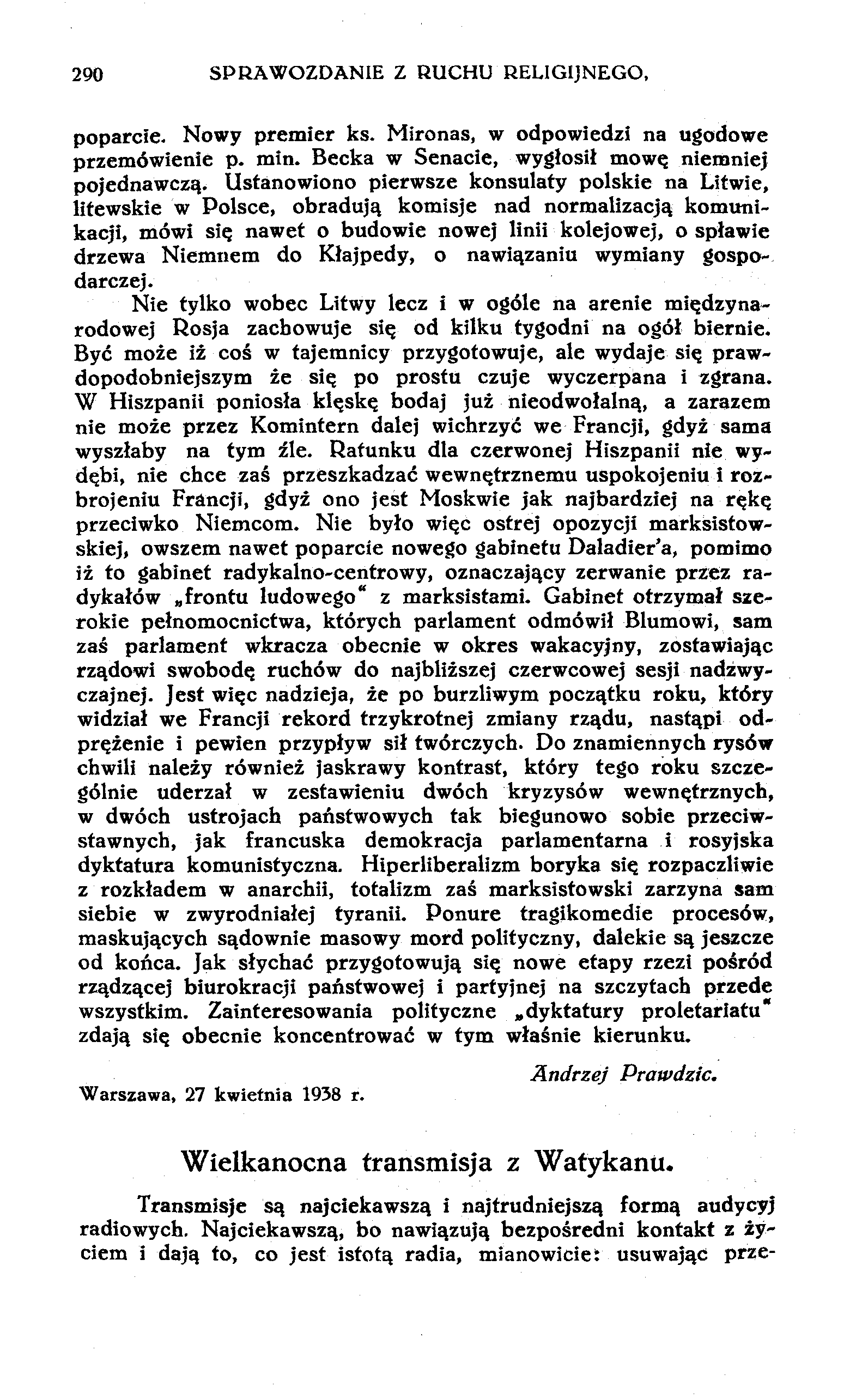 290 SPRAWOZDANIE Z RUCHU RELIGIJNEGO, poparcie. Nowy premier ks. Mironas, w odpowiedzi na ugodowe przemówienie p. min. Becka w Senacie, wygłosił mowę niemniej pojednawczą.