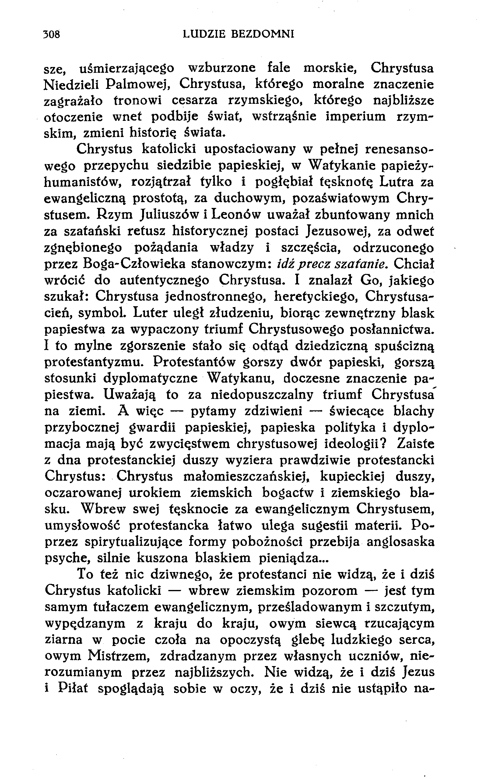 308 LUDZIE BEZDOMNI sze, uśmierzającego wzburzone fale morskie, Chrystusa Niedzieli Palmowej, Chrystusa, którego moralne znaczenie zagrażało tronowi cesarza rzymskiego, którego najbliższe otoczenie