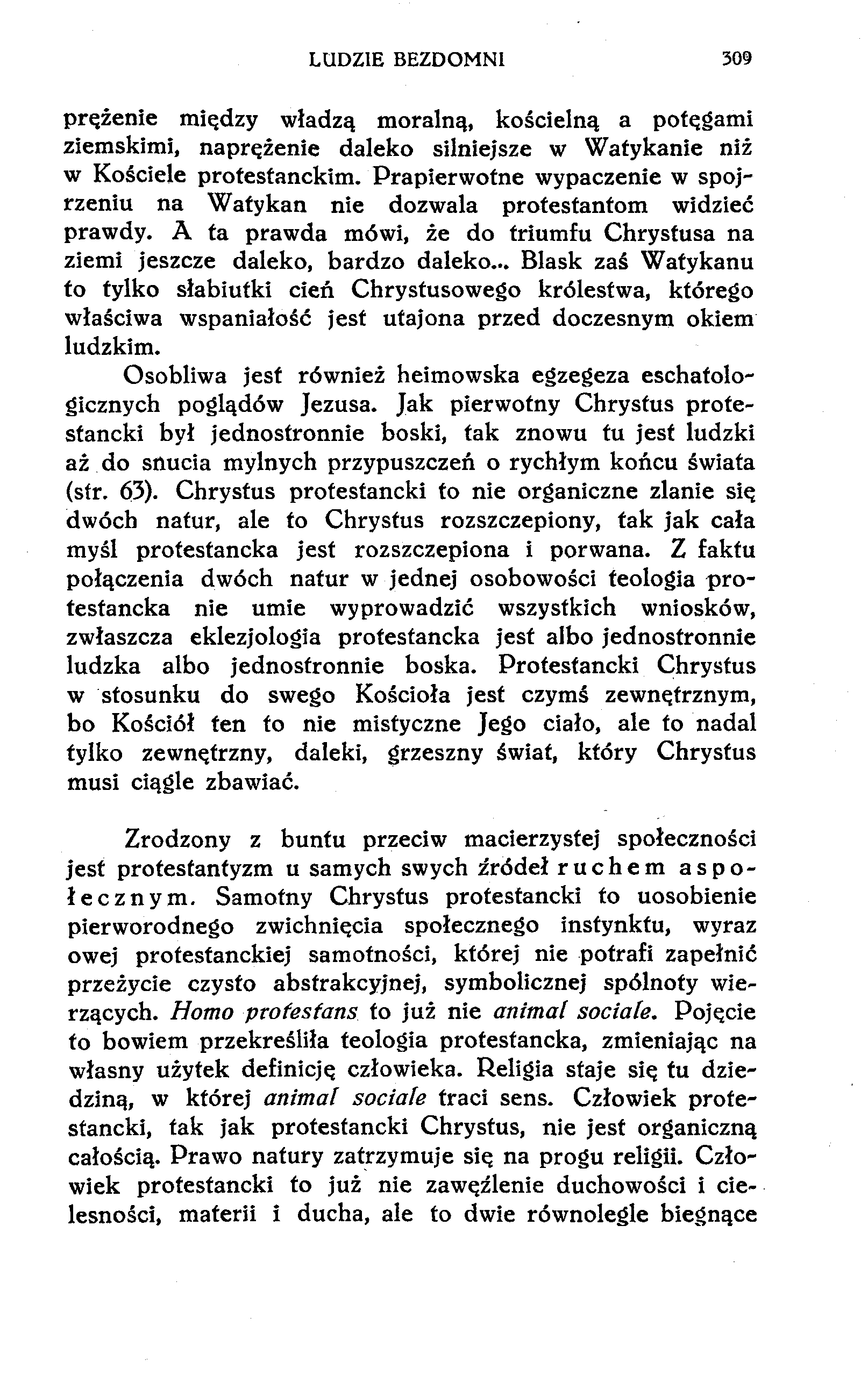 LUDZIE BEZDOMNI 309 prężenie między władzą moralną, kościelną a potęgami ziemskimi, naprężenie daleko silniejsze w Watykanie niż w Kościele protestanckim.