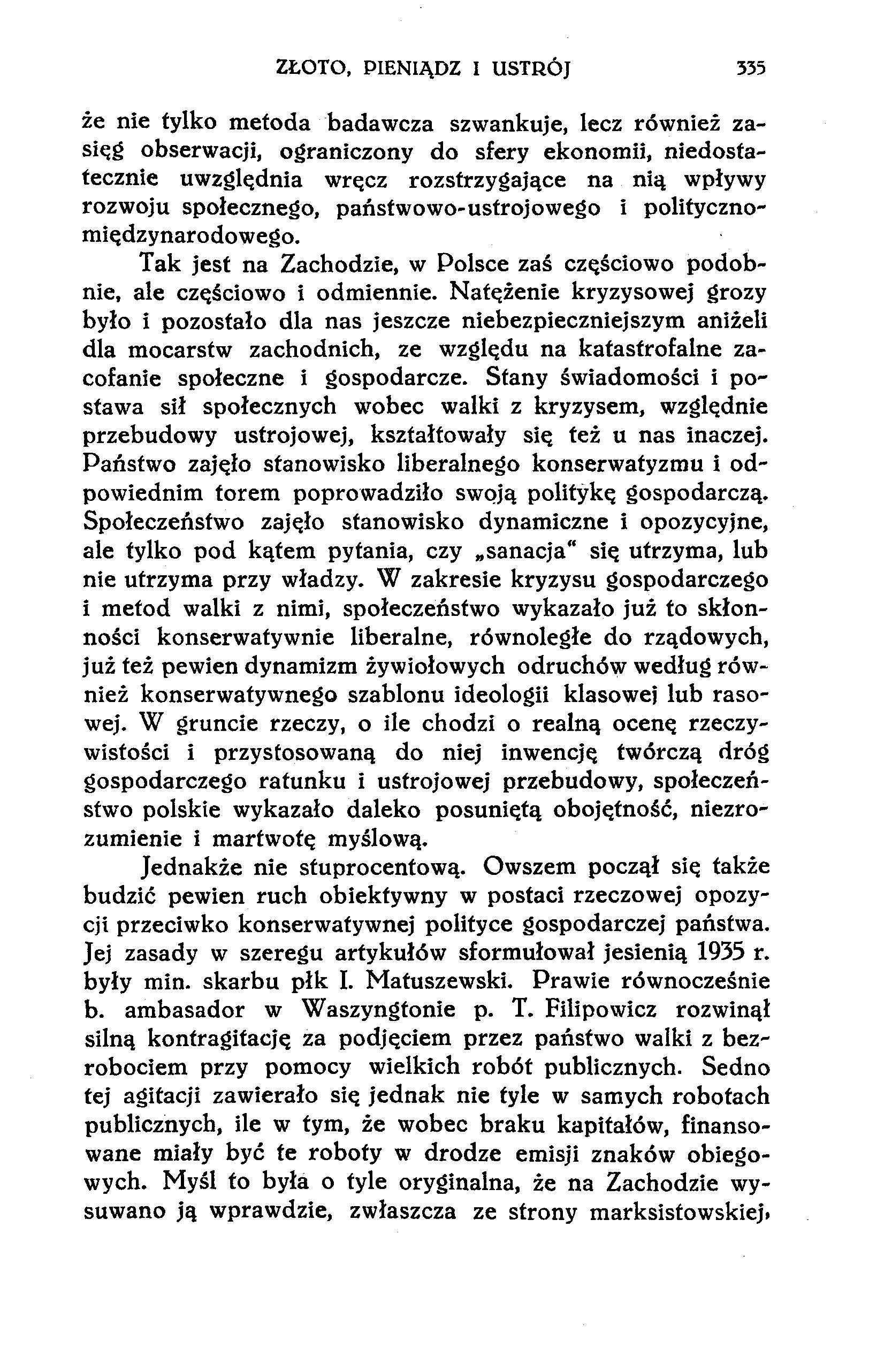 ZŁOTO, PIENIĄDZ I USTRÓJ 335 że nie tylko metoda badawcza szwankuje, lecz również zasięg obserwacji, ograniczony do sfery ekonomii, niedostatecznie uwzględnia wręcz rozstrzygające na nią wpływy