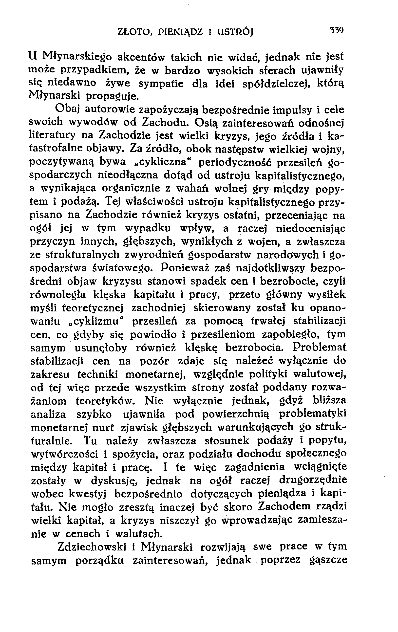 ZŁOTO, PIENIĄDZ I USTRÓJ 339 U Młynarskiego akcentów takich nie widać, jednak nie jest może przypadkiem, że w bardzo wysokich sferach ujawniły się niedawno żywe sympatie dla idei spółdzielczej, którą