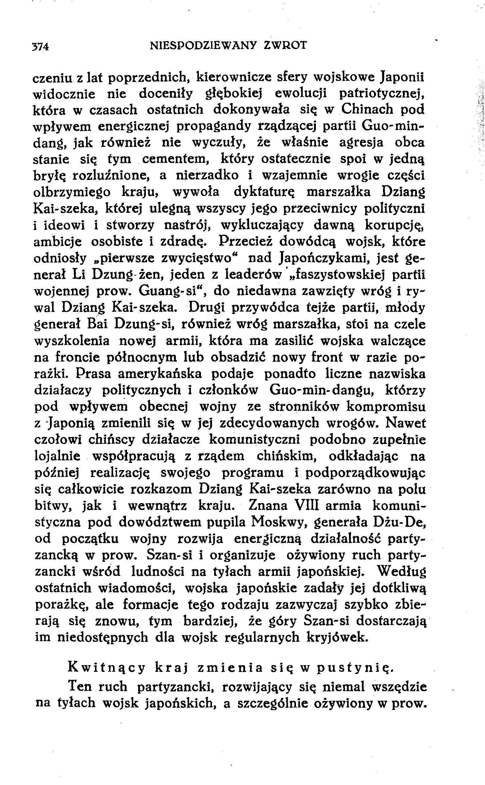 374 NIESPODZIEWANY ZWROT czeniu z lat poprzednich, kierownicze sfery wojskowe Japonii widocznie nie doceniły głębokiej ewolucji patriotycznej, która w czasach ostatnich dokonywała się w Chinach pod