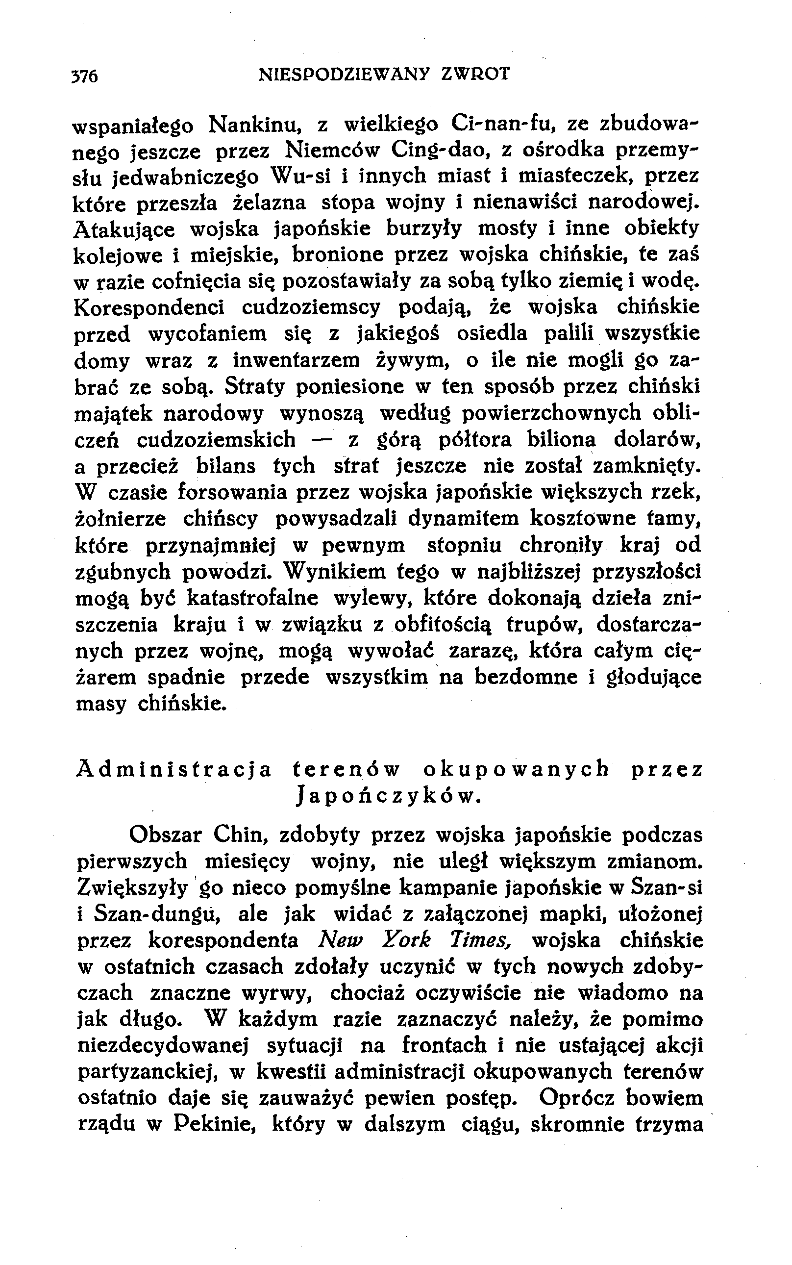 376 NIESPODZIEWANY ZWROT wspaniałego Nankinu, z wielkiego Ci-nan-fu, ze zbudowanego jeszcze przez Niemców Cing-dao, z ośrodka przemysłu jedwabniczego Wu-si i innych miast i miasteczek, przez które