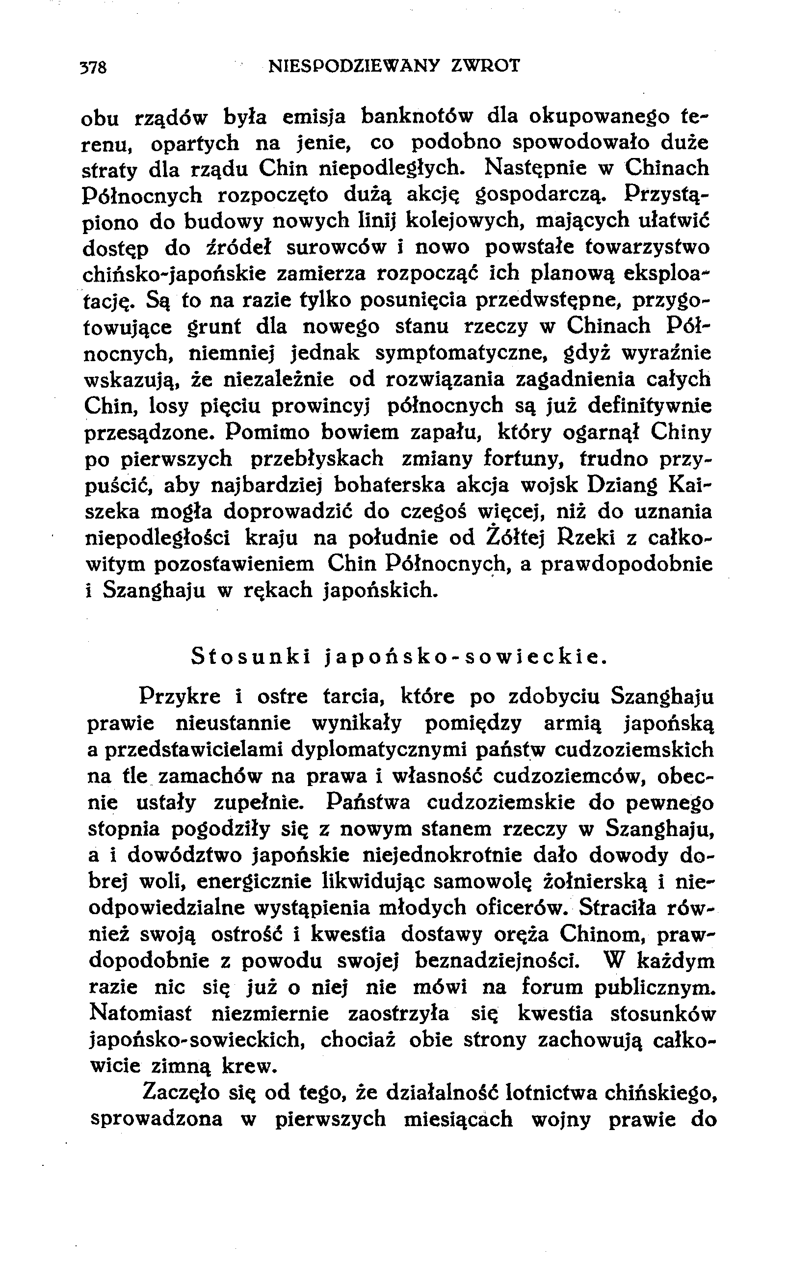 378 NIESPODZIEWANY ZWROT obu rządów była emisja banknotów dla okupowanego terenu, opartych na jenie, co podobno spowodowało duże straty dla rządu Chin niepodległych.