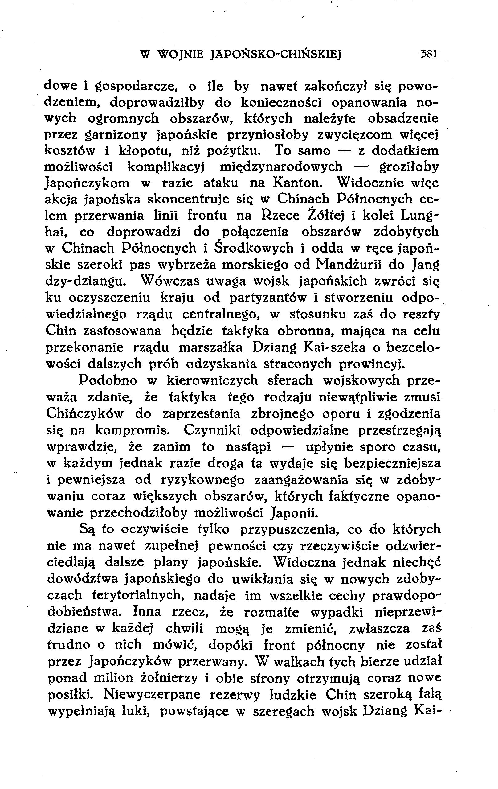 W WOJNIE JAPOŃSKO-CHIŃSKIEJ 381 dowe i gospodarcze, o ile by nawet zakończył się powodzeniem, doprowadziłby do konieczności opanowania nowych ogromnych obszarów, których należyte obsadzenie przez