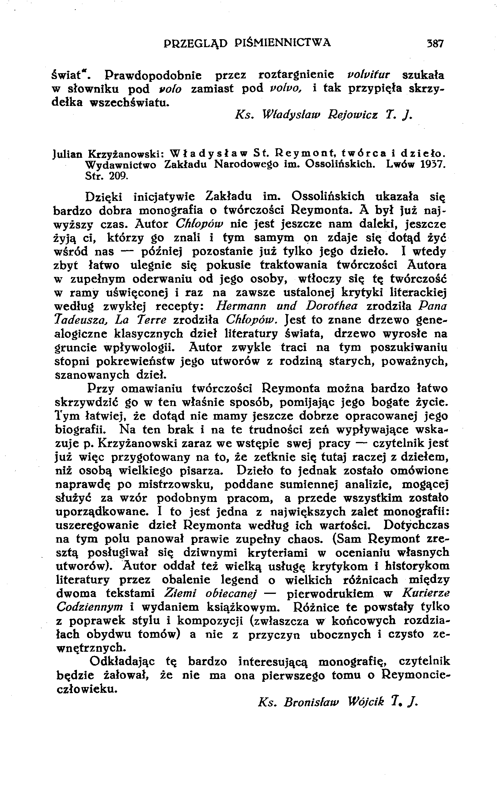 PRZEGLĄD PIŚMIENNICTWA 387 świat". Prawdopodobnie przez roztargnienie uoluifur szukała w słowniku pod volo zamiast pod volvo, i tak przypięła skrzydełka wszechświatu. Ks. Władysław Rejowicz T. J.