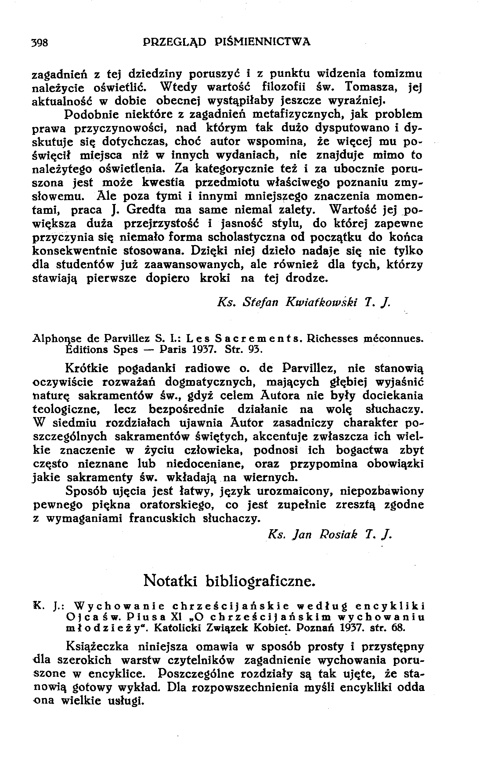 398 PRZEGLĄD PIŚMIENNICTWA zagadnień z tej dziedziny poruszyć i z punktu widzenia tomizmu należycie oświetlić. Wtedy wartość filozofii św.