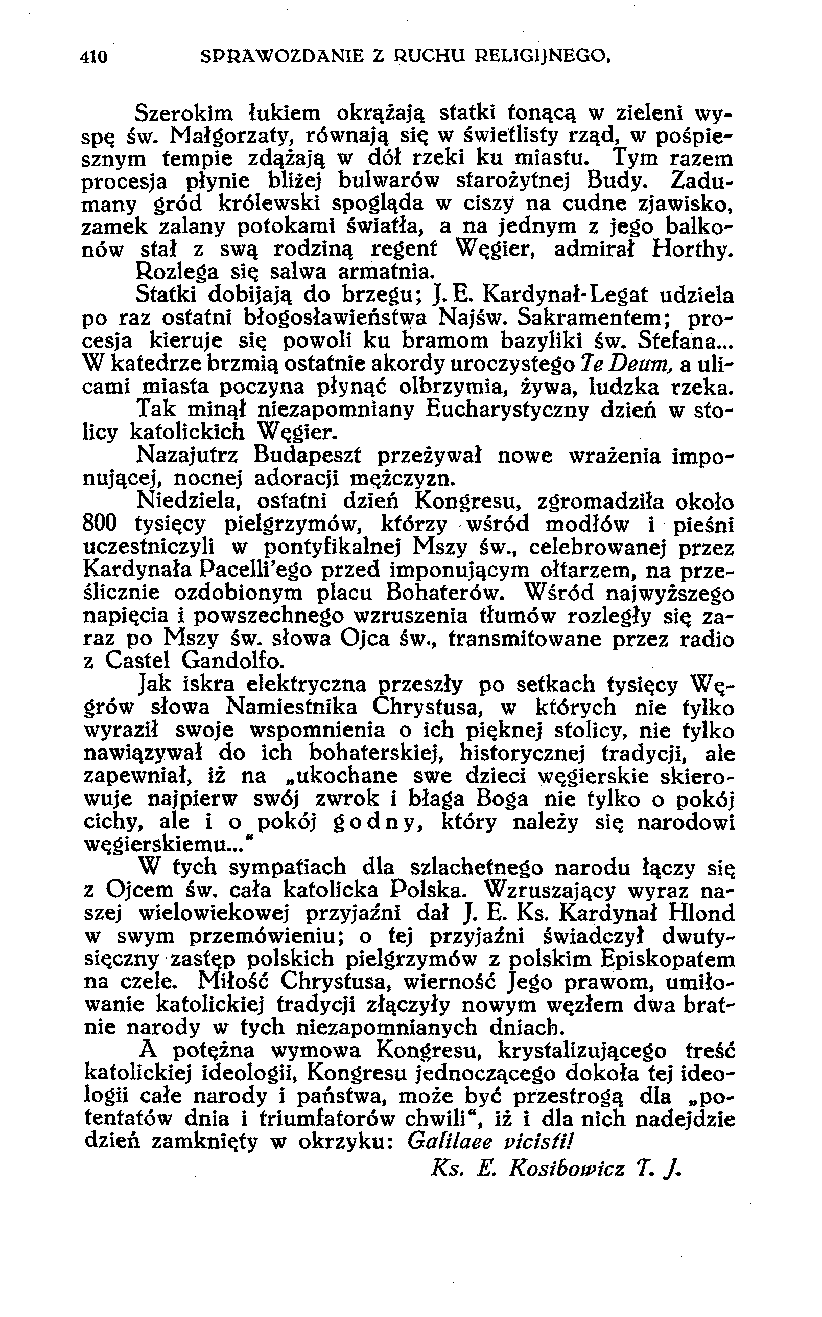 410 SPRAWOZDANIE Z RUCHU RELIGIJNEGO, Szerokim łukiem okrążają statki tonącą w zieleni wyspą św. Małgorzaty, równają się w świetlisty rząd, w pośpiesznym tempie zdążają w dół rzeki ku miastu.