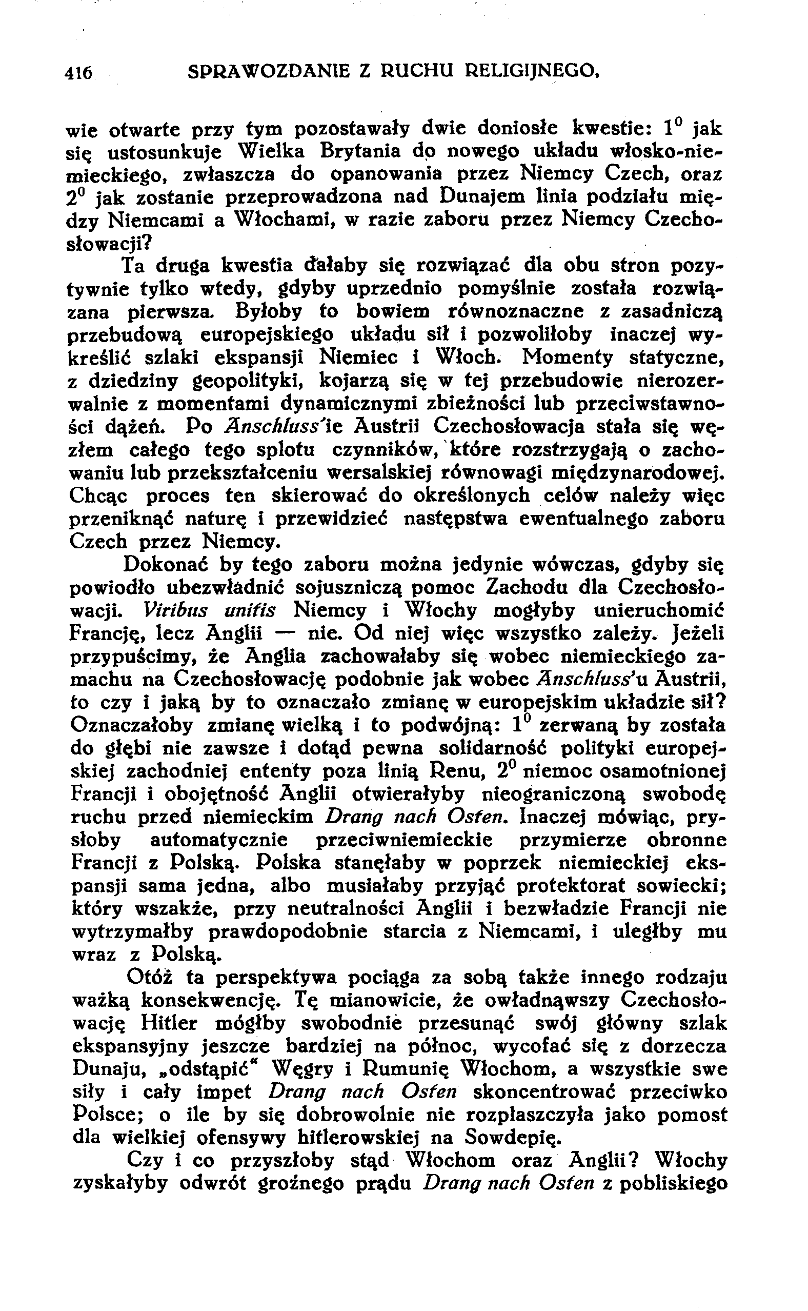 416 SPRAWOZDANIE Z RUCHU RELIGIJNEGO, wie otwarte przy tym pozostawały dwie doniosłe kwestie: 1 jak się ustosunkuje Wielka Brytania dp nowego układu włosko-niemieckiego, zwłaszcza do opanowania przez