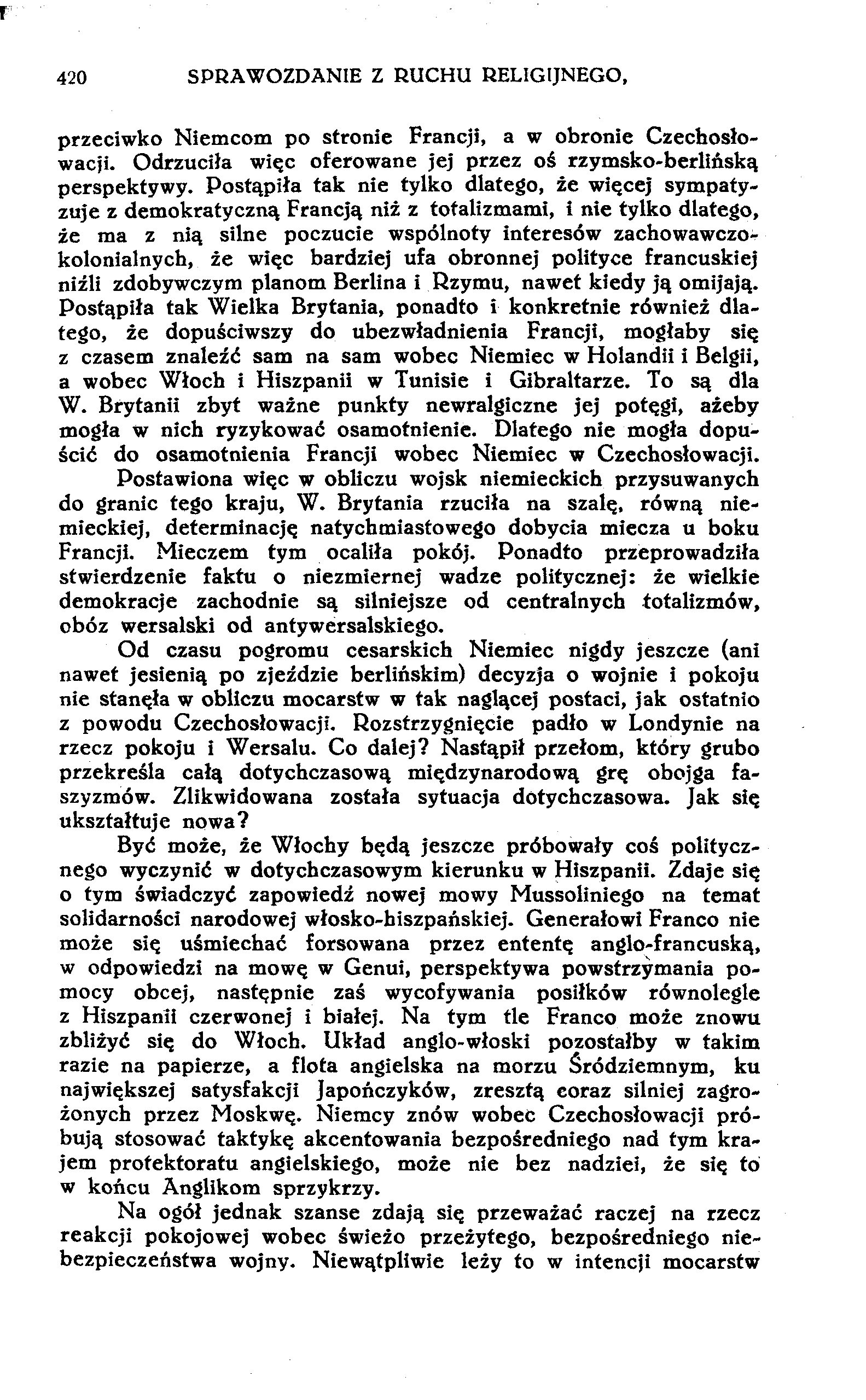 420 SPRAWOZDANIE Z RUCHU RELIGIJNEGO, przeciwko Niemcom po stronie Francji, a w obronie Czechosłowacji. Odrzuciła więc oferowane jej przez oś rzymsko-berlińską perspektywy.