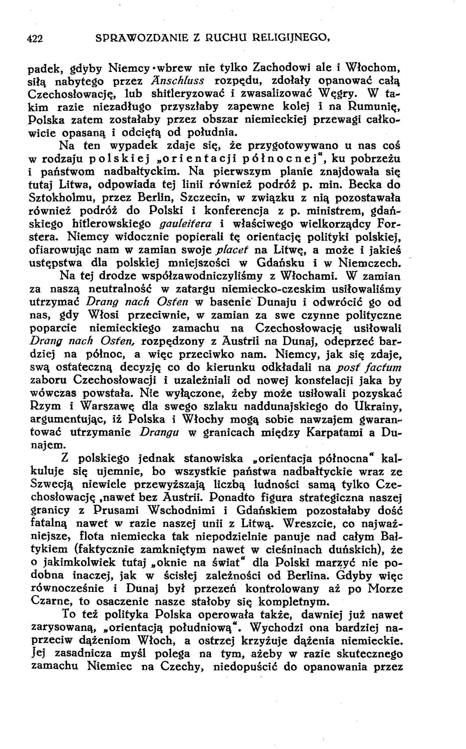 422 SPRAWOZDANIE Z RUCHU RELIGIJNEGO, padek, gdyby Niemcy-wbrew nie tylko Zachodowi ale i Włochom, siłą nabytego przez Anschluss rozpadu, zdołały opanować całą Czechosłowację, lub shitleryzować i