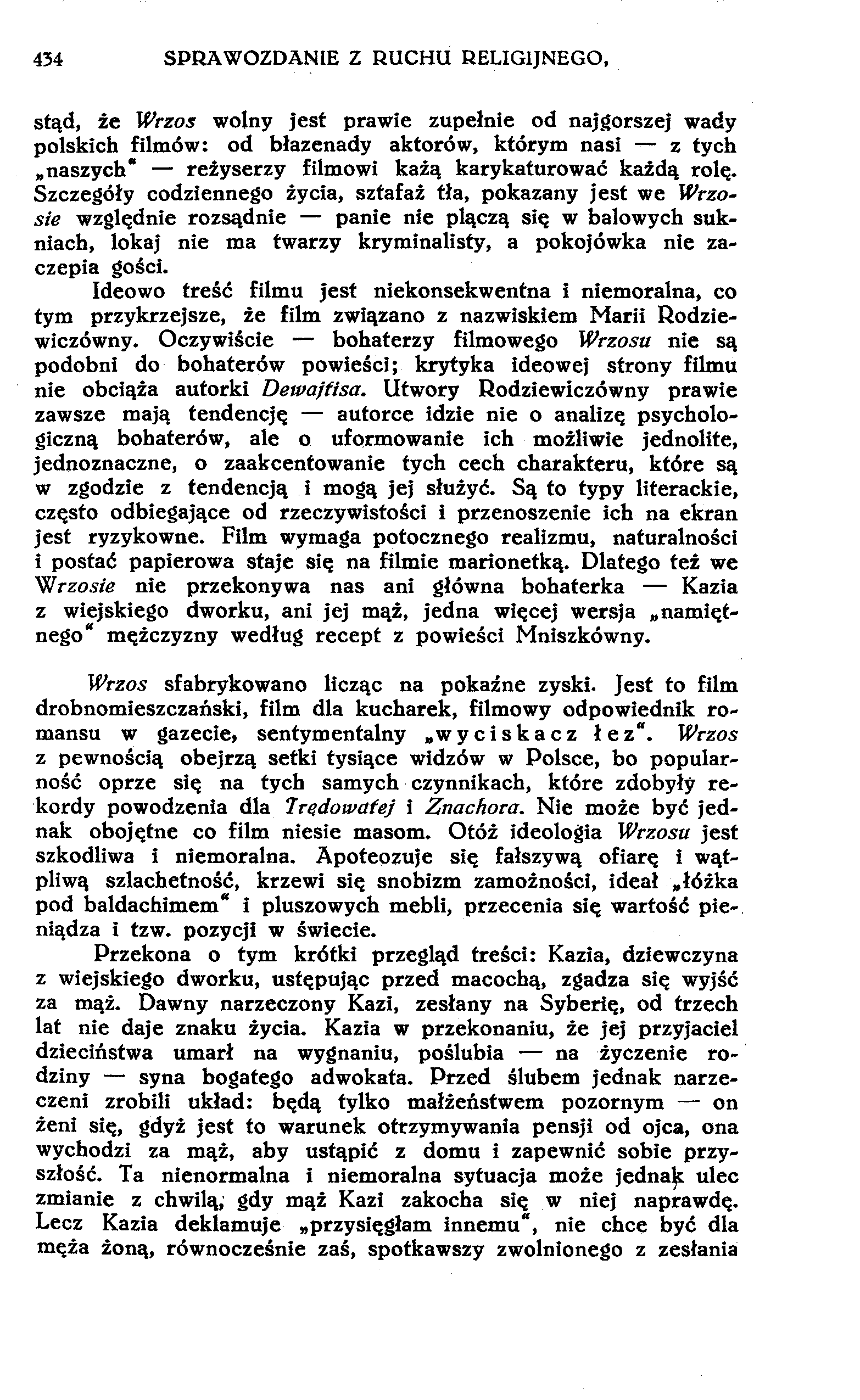 434 SPRAWOZDANIE Z RUCHU RELIGIJNEGO, stąd, że Wrzos wolny jest prawie zupełnie od najgorszej wady polskich filmów: od błazenady aktorów, którym nasi z tych naszych" reżyserzy filmowi każą