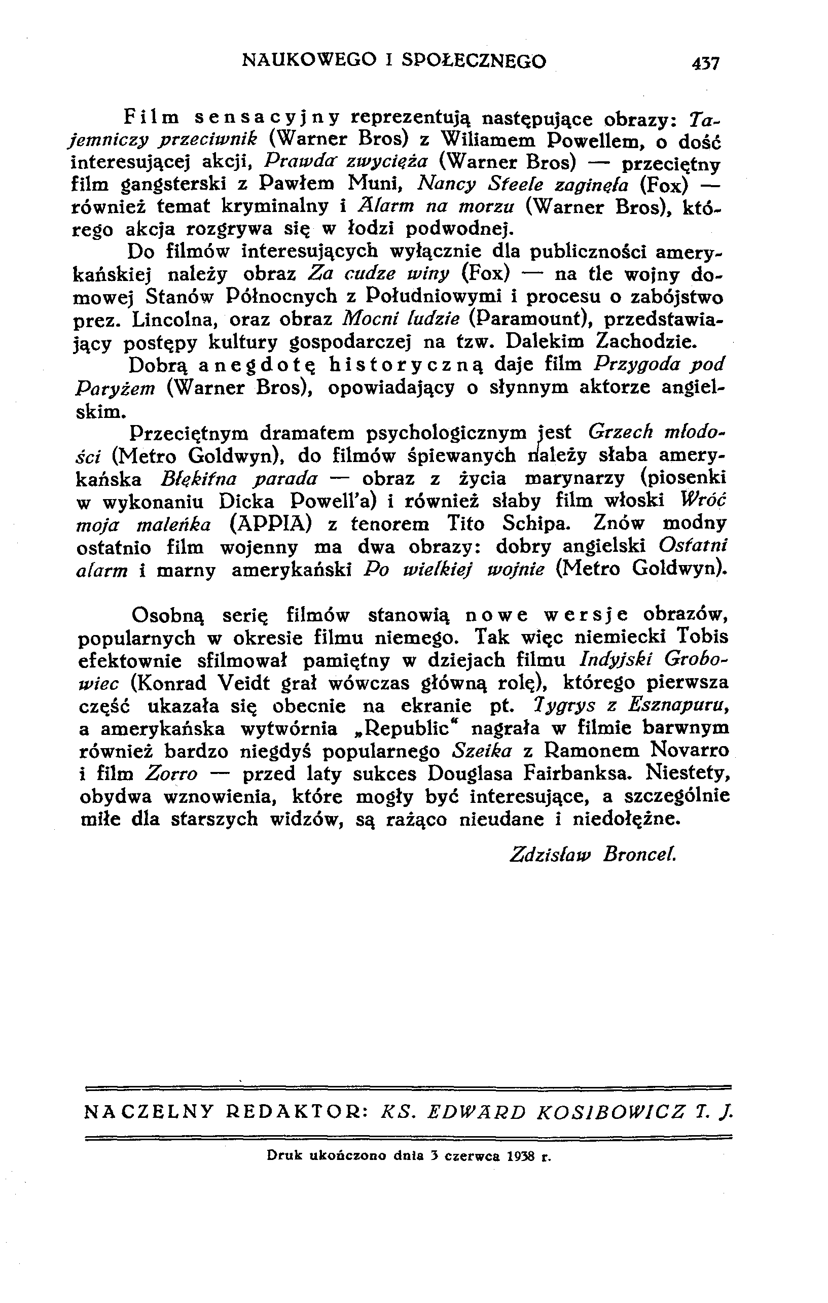 NAUKOWEGO I SPOŁECZNEGO 437 Film sensacyjny reprezentują następujące obrazy: Tajemniczy przeciwnik (Warner Bros) z Wiliamem Powellem, o dość interesującej akcji, Prawda zwycięża (Warner Bros)