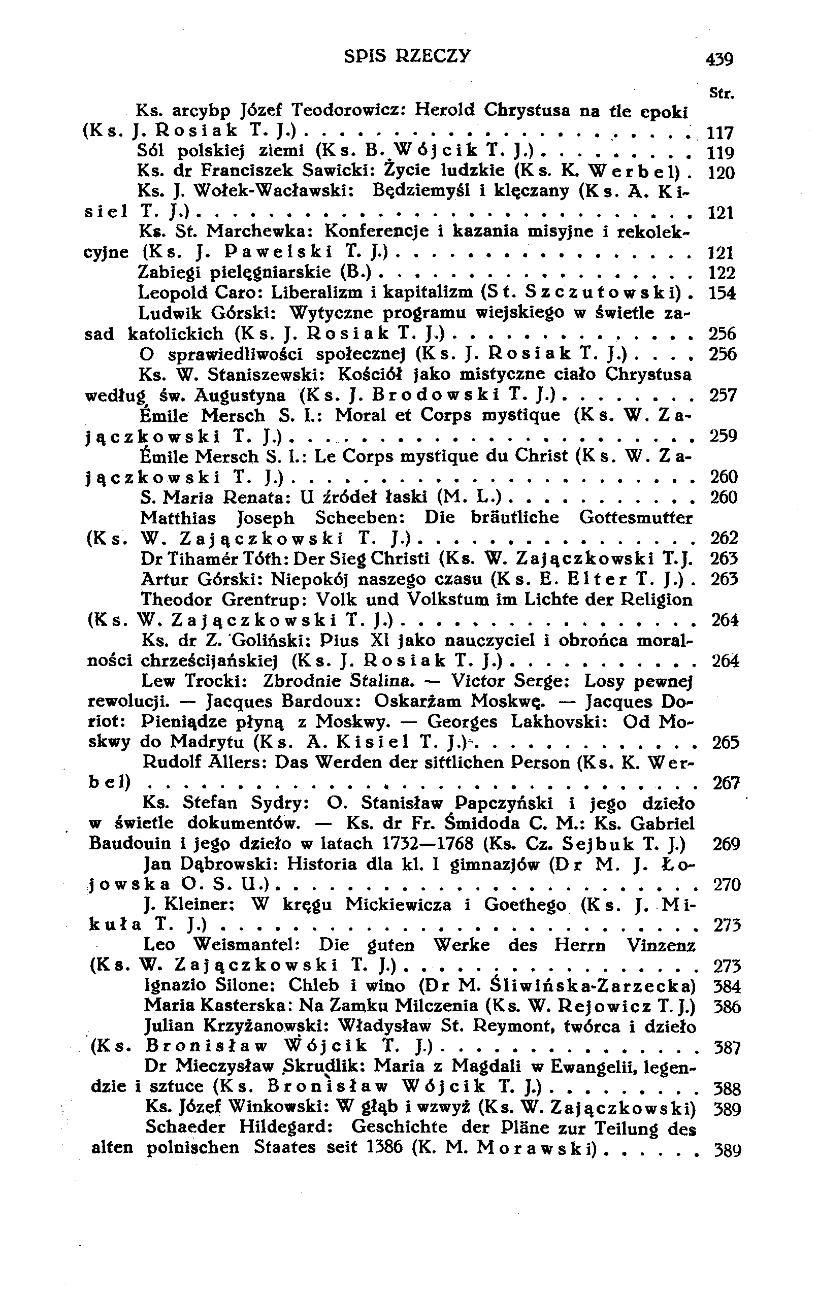 SPIS RZECZY 439 str. Ks. arcybp Józef Teodorowicz: Herold Chrystusa na tle epoki (Ks. J. Rosiak T. J.).117 Sól polskiej ziemi (Ks. B. Wójcik T. J.) 119 Ks. dr Franciszek Sawicki: Życie ludzkie (K s.