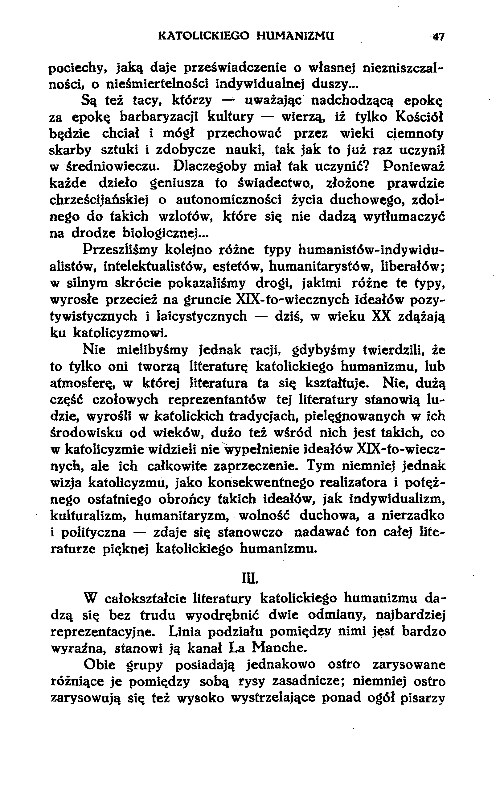 KATOLICKIEGO HUMANIZMU 47 pociechy, jaką daje przeświadczenie o własnej niezniszczalności, o nieśmiertelności indywidualnej duszy.