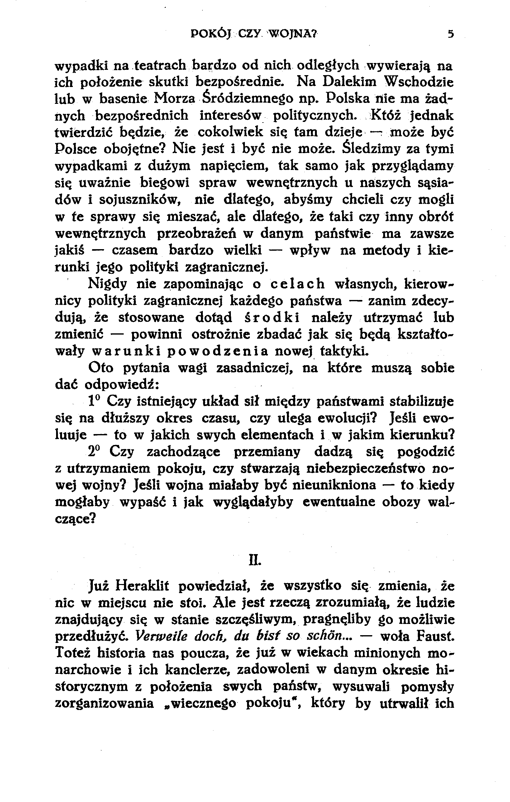 POKÓJ CZY WOJNA? 5 wypadki na teatrach bardzo od nich odległych wywierają na ich położenie skutki bezpośrednie. Na Dalekim Wschodzie lub w basenie Morza Śródziemnego np.