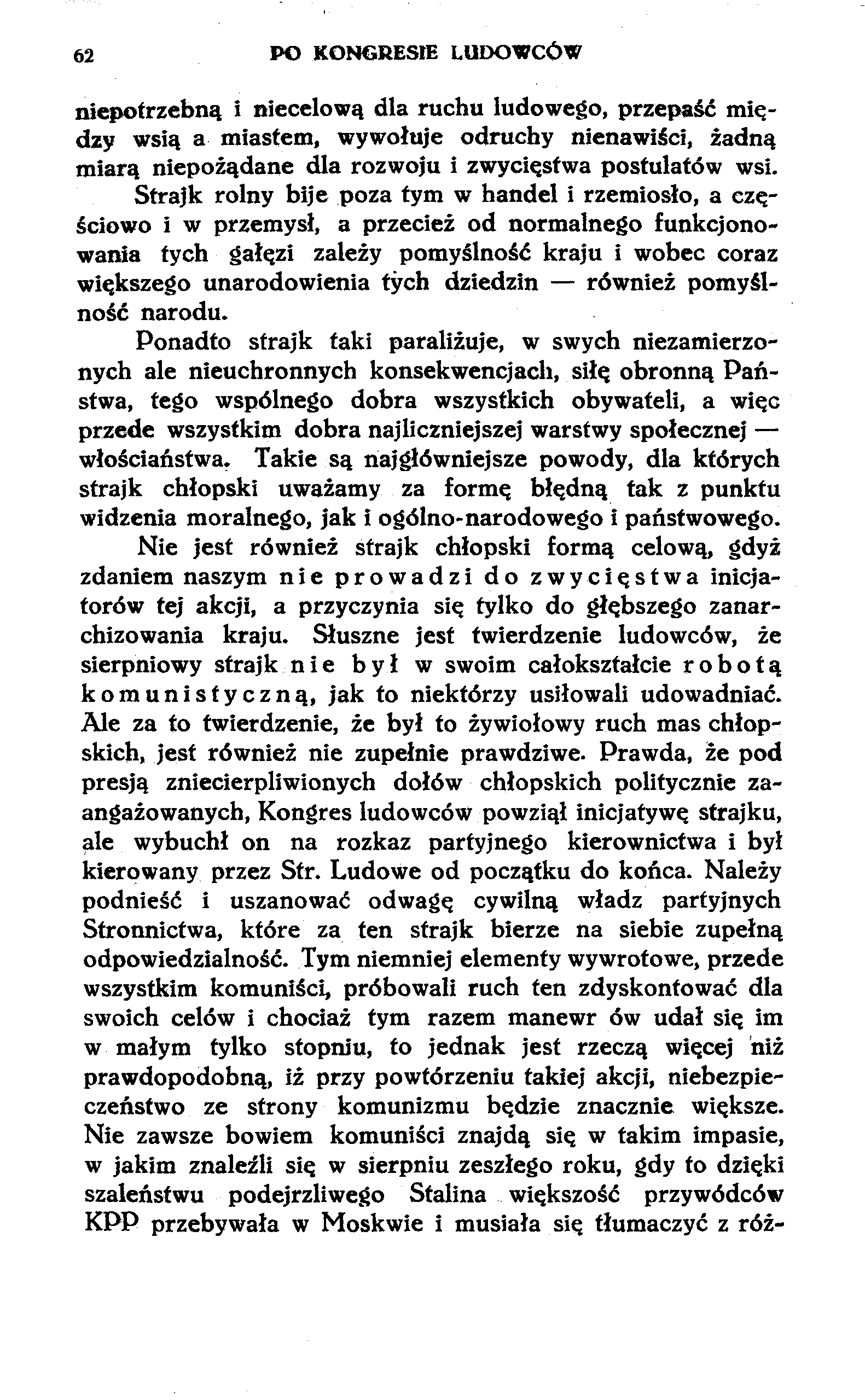 62 PO KONGRESIE LUDOWCÓW niepotrzebną i niecelową dla ruchu ludowego, przepaść między wsią a miastem, wywołuje odruchy nienawiści, żadną miarą niepożądane dla rozwoju i zwycięstwa postulatów wsi.