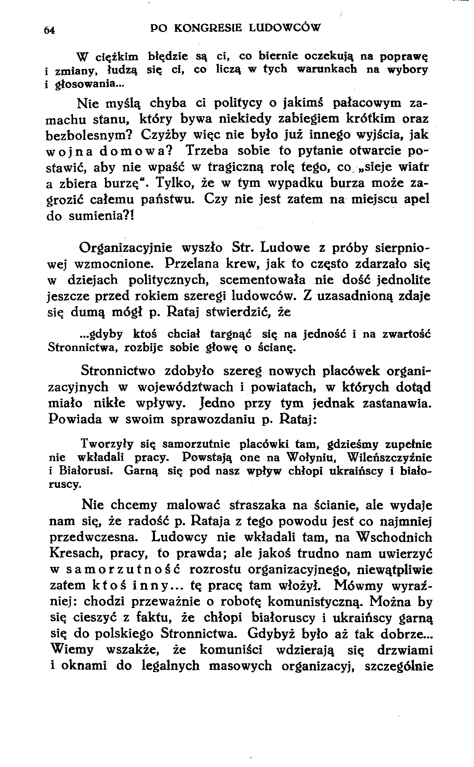 64 PO KONGRESIE LUDOWCÓW W ciężkim błędzie są ci, co biernie oczekują na poprawę i zmiany, łudzą się ci, co liczą w tych warunkach na wybory i głosowania.