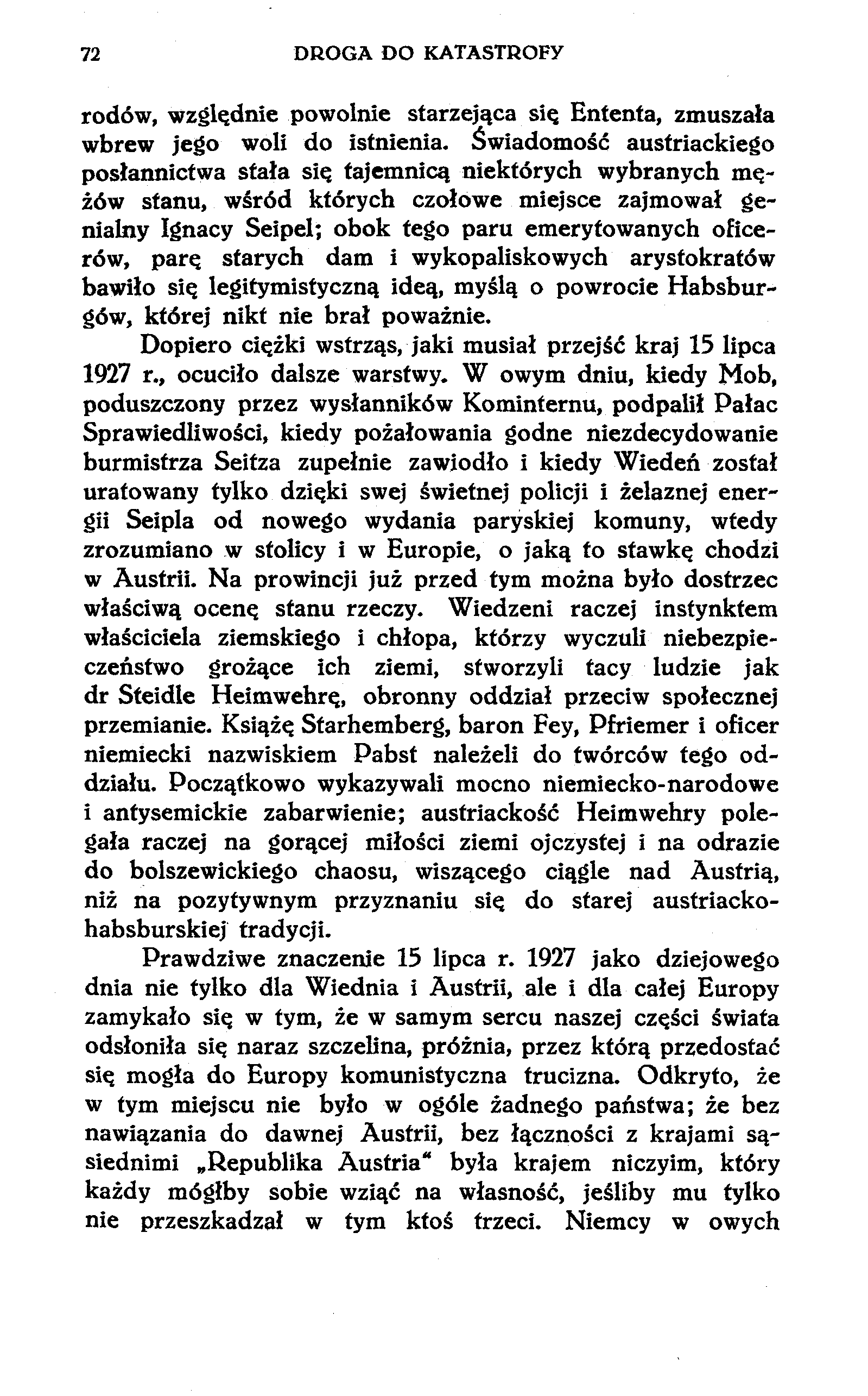 72 DROGA DO KATASTROFY rodów, względnie powolnie starzejąca się Ententa, zmuszała wbrew jego woli do istnienia.