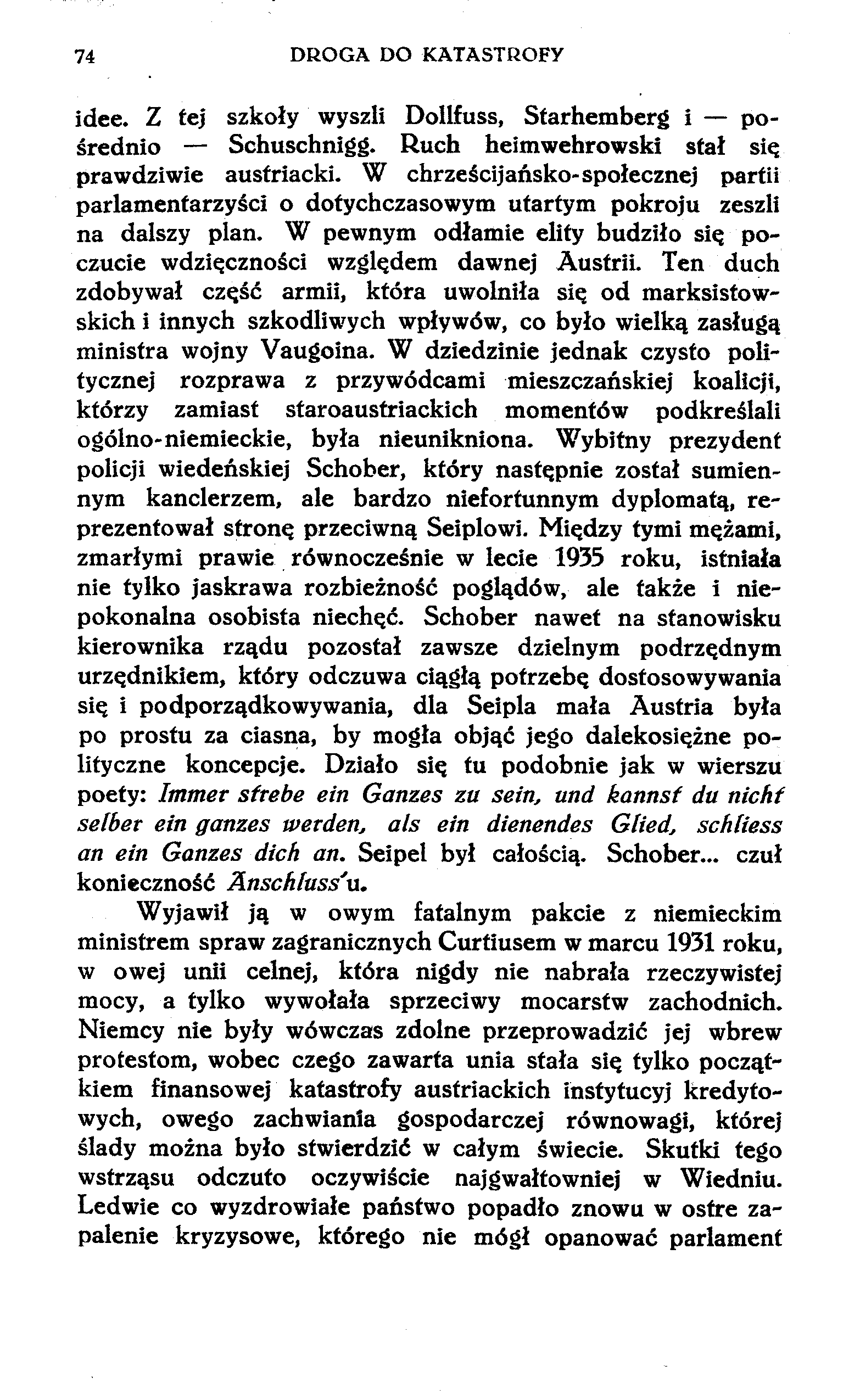 74 DROGA DO KATASTROFY idee. Z tej szkoły wyszli Dollfuss, Starhemberg i pośrednio Schuschnigg. Ruch heimwehrowski stał się prawdziwie austriacki.