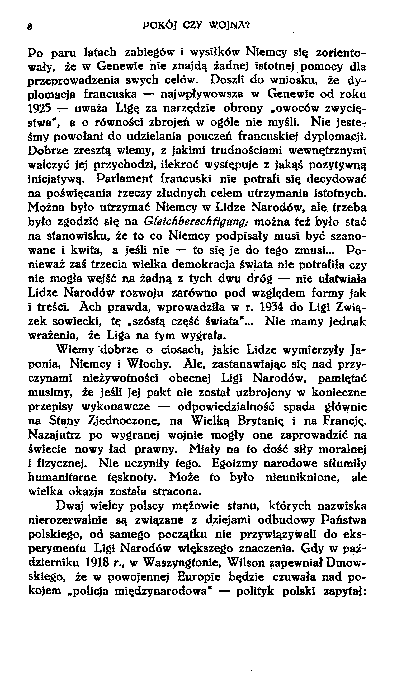 8 POKÓJ czy WOJNA? Po paru latach zabiegów i wysiłków Niemcy się zorientowały, że w Genewie nie znajdą żadnej istotnej pomocy dla przeprowadzenia swych celów.