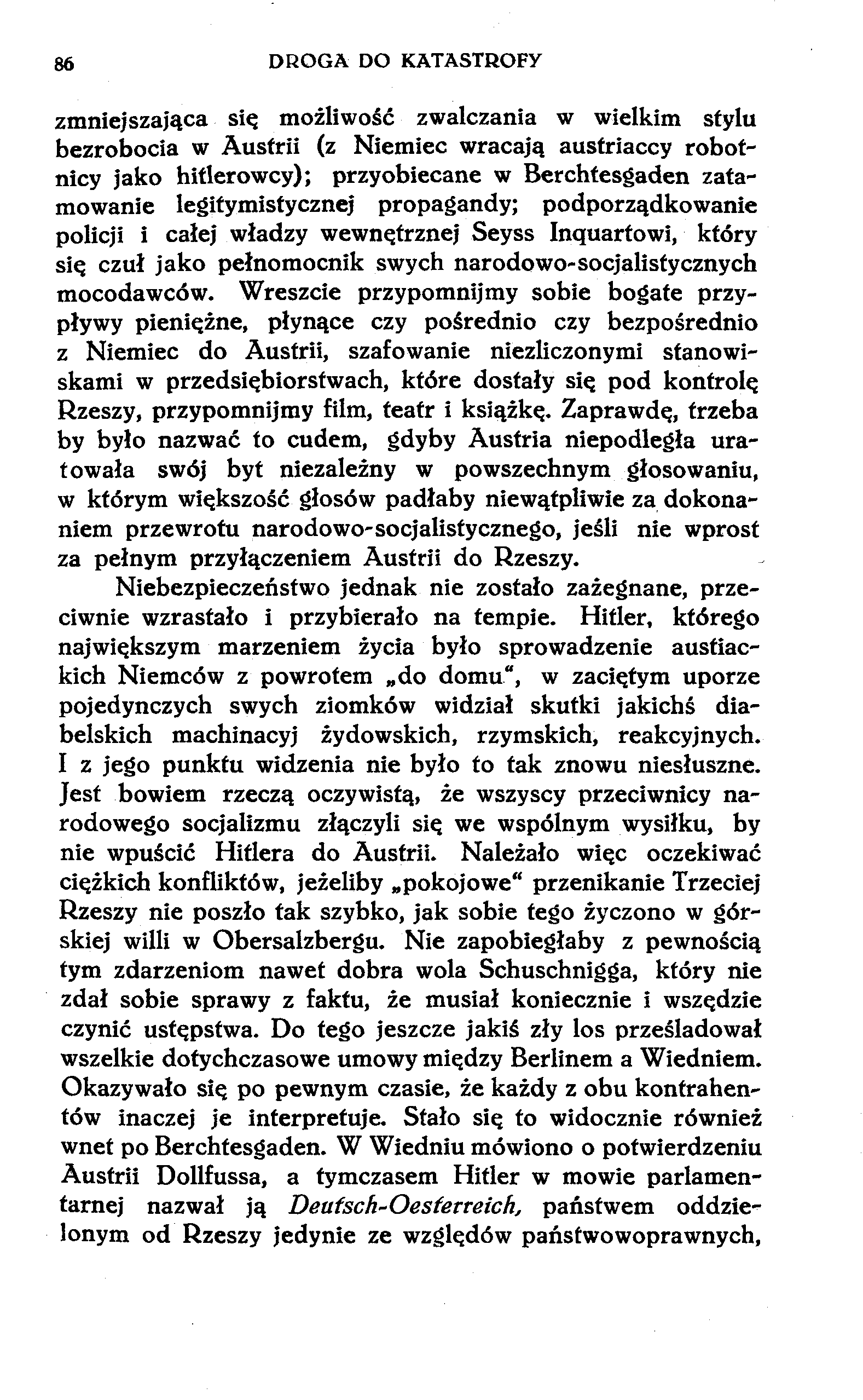 86 DROGA DO KATASTROFY zmniejszająca się możliwość zwalczania w wielkim stylu bezrobocia w Austrii (z Niemiec wracają austriaccy robotnicy jako hitlerowcy); przyobiecane w Berchtesgaden zatamowanie